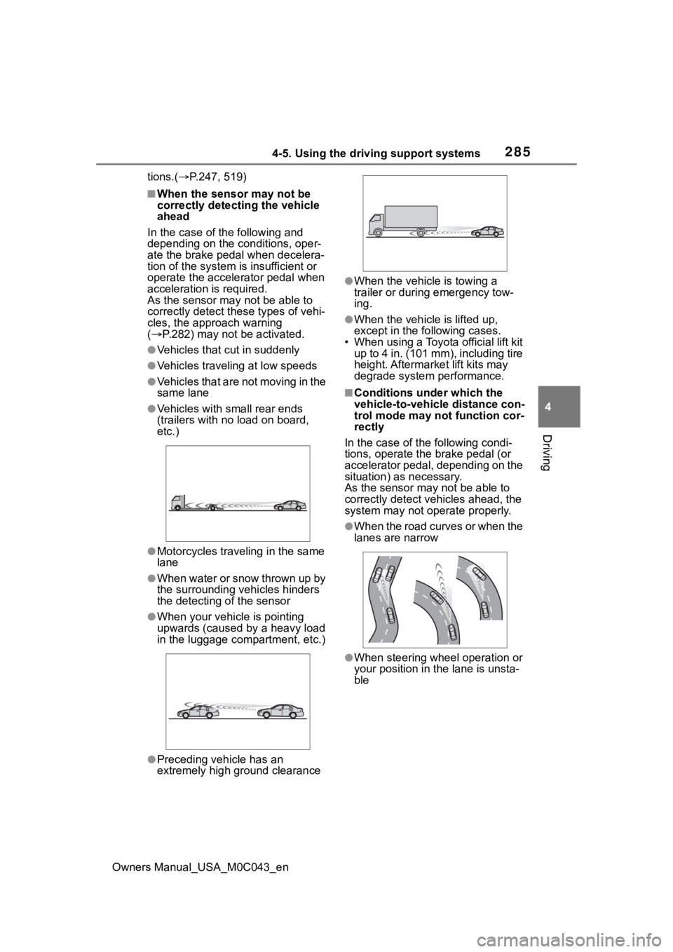 TOYOTA SEQUOIA HYBRID 2023 Owners Guide 2854-5. Using the driving support systems
Owners Manual_USA_M0C043_en
4
Driving
tions.( P.247, 519)
■When the sensor may not be
correctly detecting the vehicle
ahead
In the case of the followin TOYOTA SEQUOIA HYBRID 2023 Owners Guide 2854-5. Using the driving support systems
Owners Manual_USA_M0C043_en
4
Driving
tions.( P.247, 519)
■When the sensor may not be
correctly detecting the vehicle
ahead
In the case of the followin