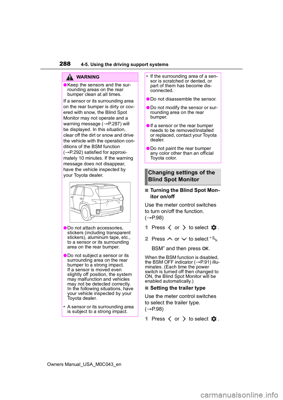 TOYOTA SEQUOIA HYBRID 2023 Owners Guide 2884-5. Using the driving support systems
Owners Manual_USA_M0C043_en
■Turning the Blind Spot Mon-
itor on/off
Use the meter control switches
to turn on/off the function.
( P.98)
1 Press or TOYOTA SEQUOIA HYBRID 2023 Owners Guide 2884-5. Using the driving support systems
Owners Manual_USA_M0C043_en
■Turning the Blind Spot Mon-
itor on/off
Use the meter control switches
to turn on/off the function.
( P.98)
1 Press or