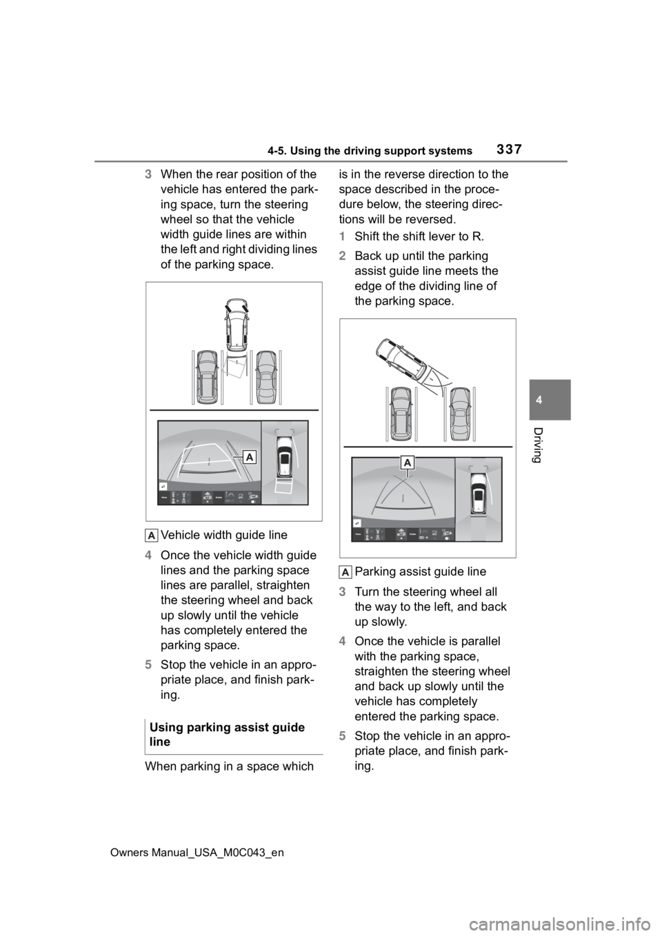 TOYOTA SEQUOIA HYBRID 2023 Owners Manual 3374-5. Using the driving support systems
Owners Manual_USA_M0C043_en
4
Driving
3 When the rear position of the
vehicle has entered the park-
ing space, turn the steering
wheel so that the vehicle
TOYOTA SEQUOIA HYBRID 2023 Owners Manual 3374-5. Using the driving support systems
Owners Manual_USA_M0C043_en
4
Driving
3 When the rear position of the
vehicle has entered the park-
ing space, turn the steering
wheel so that the vehicle