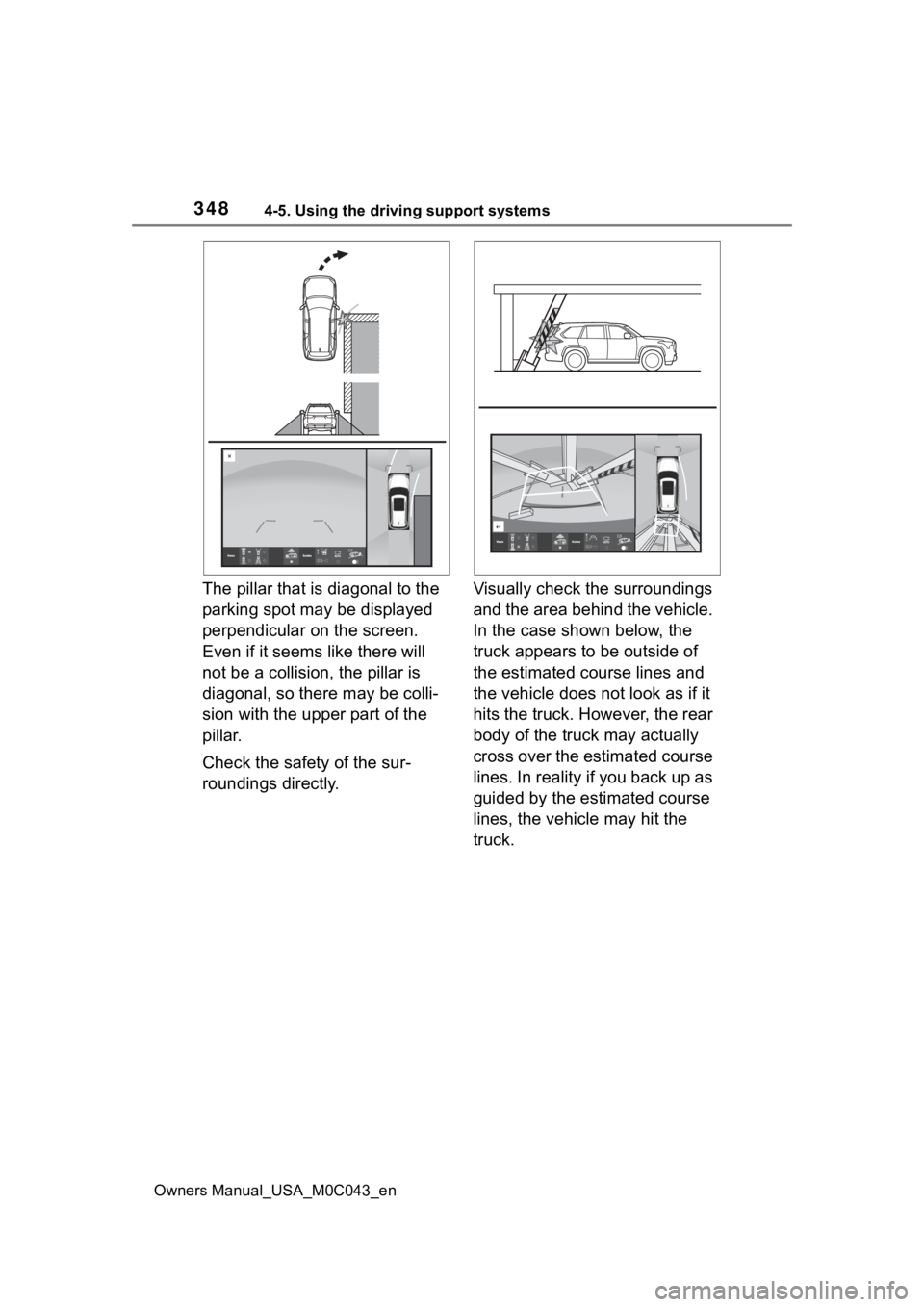 TOYOTA SEQUOIA HYBRID 2023 Owners Manual 3484-5. Using the driving support systems
Owners Manual_USA_M0C043_en
The pillar that is diagonal to the
parking spot may be displayed
perpendicular on the screen.
Even if it seems like there will TOYOTA SEQUOIA HYBRID 2023 Owners Manual 3484-5. Using the driving support systems
Owners Manual_USA_M0C043_en
The pillar that is diagonal to the
parking spot may be displayed
perpendicular on the screen.
Even if it seems like there will