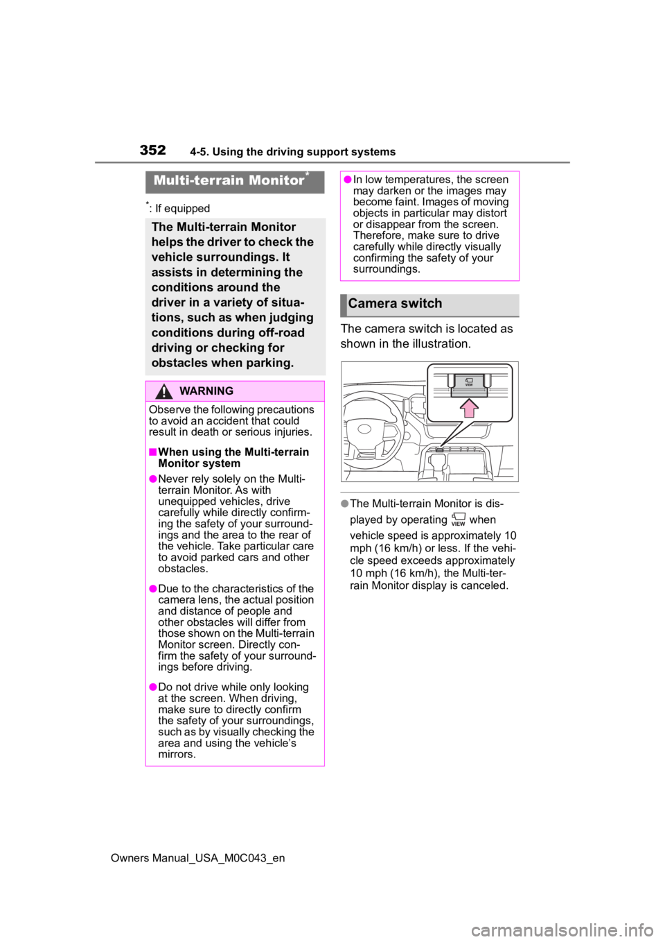 TOYOTA SEQUOIA HYBRID 2023 Owners Manual 3524-5. Using the driving support systems
Owners Manual_USA_M0C043_en
*: If equipped
The camera switch is located as
shown in the illustration.
●The Multi-terrain Monitor is dis-
played by operatin TOYOTA SEQUOIA HYBRID 2023 Owners Manual 3524-5. Using the driving support systems
Owners Manual_USA_M0C043_en
*: If equipped
The camera switch is located as
shown in the illustration.
●The Multi-terrain Monitor is dis-
played by operatin