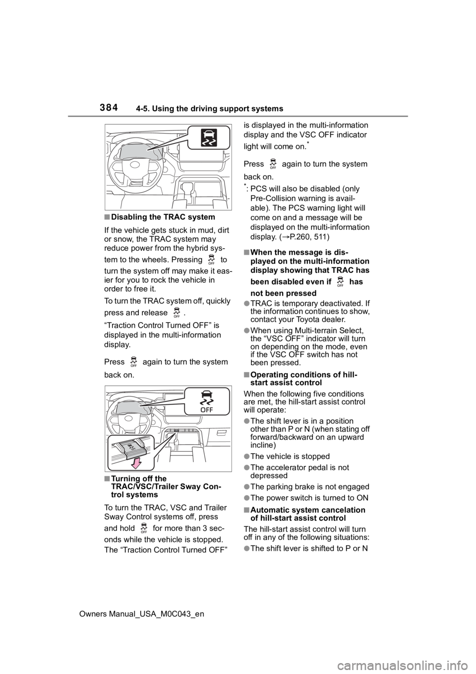 TOYOTA SEQUOIA HYBRID 2023 Owners Manual 3844-5. Using the driving support systems
Owners Manual_USA_M0C043_en
■Disabling the TRAC system
If the vehicle gets stuck in mud, dirt
or snow, the TRAC system may
reduce power from the hybrid sy TOYOTA SEQUOIA HYBRID 2023 Owners Manual 3844-5. Using the driving support systems
Owners Manual_USA_M0C043_en
■Disabling the TRAC system
If the vehicle gets stuck in mud, dirt
or snow, the TRAC system may
reduce power from the hybrid sy