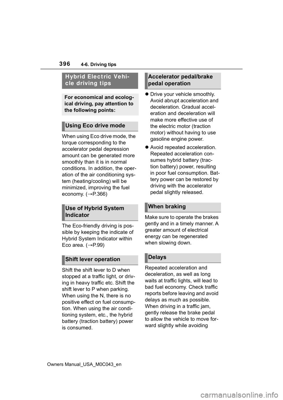 TOYOTA SEQUOIA HYBRID 2023 Owners Manual 3964-6. Driving tips
Owners Manual_USA_M0C043_en
4-6.Driving tips
When using Eco drive mode, the
torque corresponding to the
accelerator pedal depression
amount can be generated more
smoothly than TOYOTA SEQUOIA HYBRID 2023 Owners Manual 3964-6. Driving tips
Owners Manual_USA_M0C043_en
4-6.Driving tips
When using Eco drive mode, the
torque corresponding to the
accelerator pedal depression
amount can be generated more
smoothly than