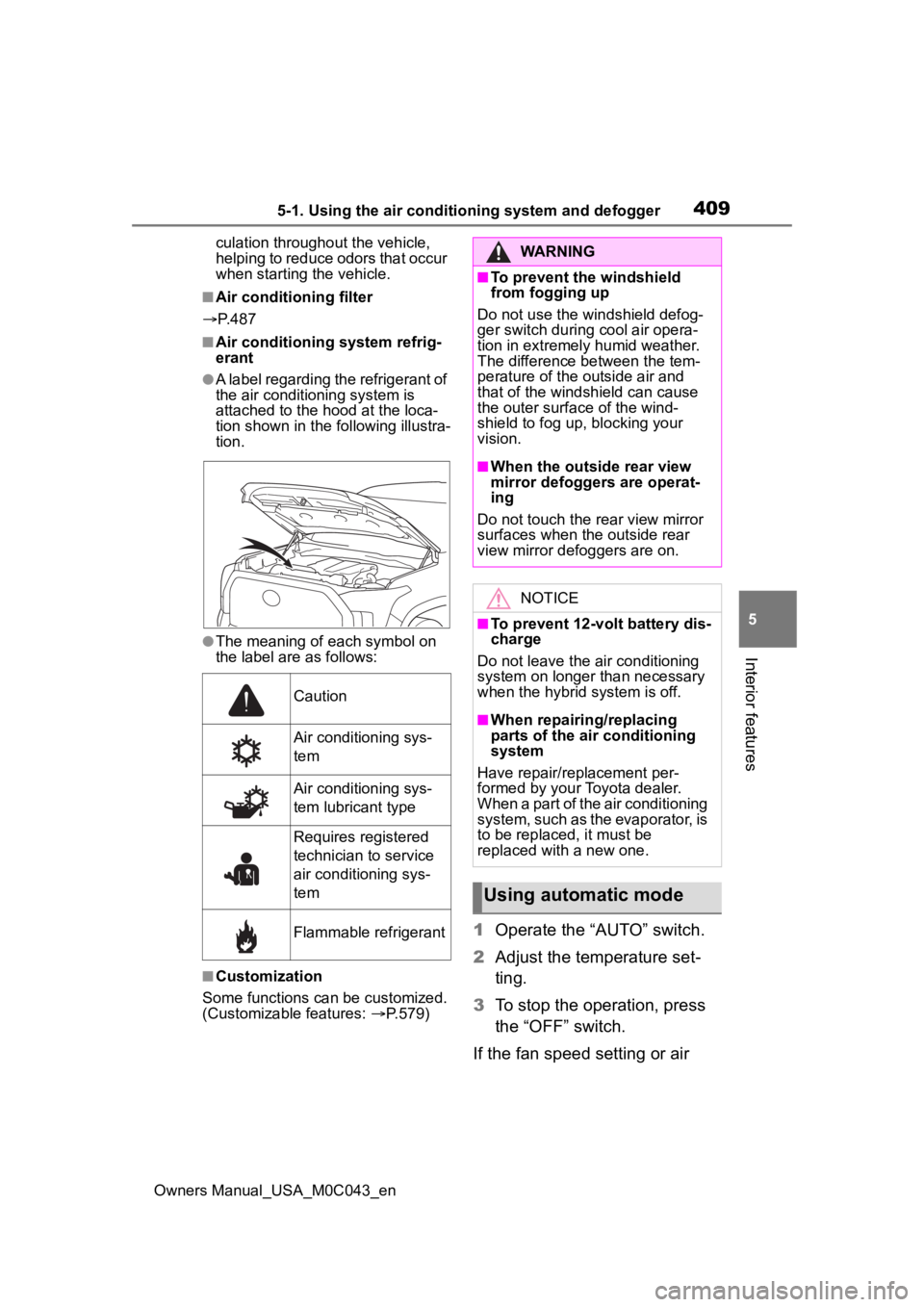 TOYOTA SEQUOIA HYBRID 2023 Owners Manual 4095-1. Using the air conditioning system and defogger
Owners Manual_USA_M0C043_en
5
Interior features
culation throughout the vehicle,
helping to reduce odors that occur
when starting the vehicle.
TOYOTA SEQUOIA HYBRID 2023 Owners Manual 4095-1. Using the air conditioning system and defogger
Owners Manual_USA_M0C043_en
5
Interior features
culation throughout the vehicle,
helping to reduce odors that occur
when starting the vehicle.