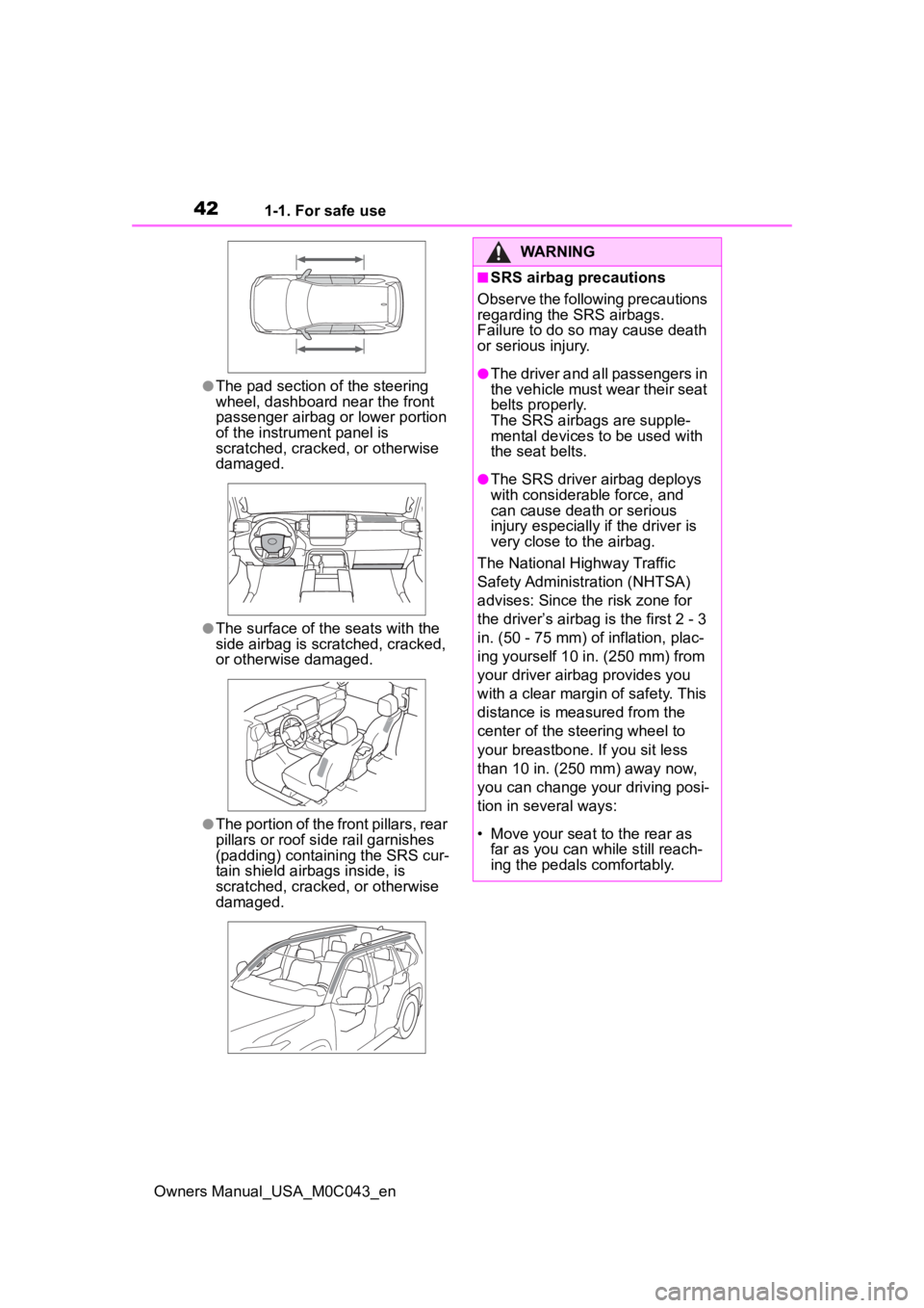 TOYOTA SEQUOIA HYBRID 2023  Owners Manual 421-1. For safe use
Owners Manual_USA_M0C043_en
●The pad section of the steering 
wheel, dashboard near the front 
passenger airbag or lower portion 
of the instrument panel is 
scratched, cracked, 
