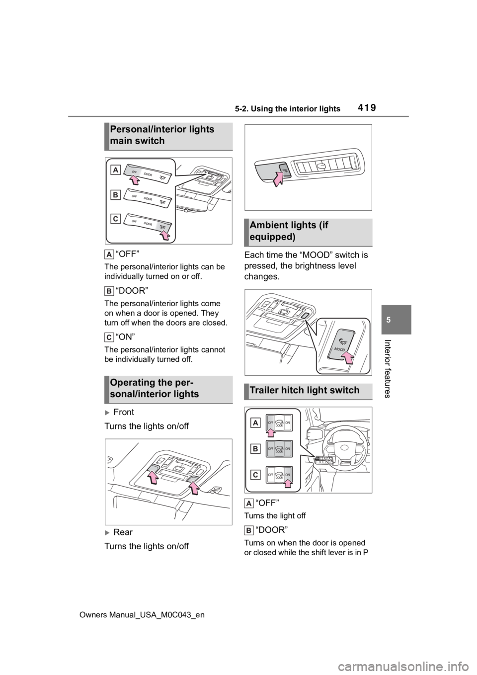 TOYOTA SEQUOIA HYBRID 2023 Owners Manual 4195-2. Using the interior lights
Owners Manual_USA_M0C043_en
5
Interior features
“OFF”
The personal/interior lights can be
individually turned on or off.
“DOOR”
The personal/interior lights TOYOTA SEQUOIA HYBRID 2023 Owners Manual 4195-2. Using the interior lights
Owners Manual_USA_M0C043_en
5
Interior features
“OFF”
The personal/interior lights can be
individually turned on or off.
“DOOR”
The personal/interior lights