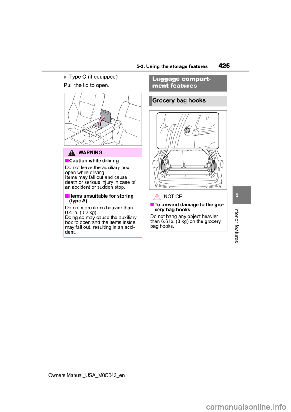 TOYOTA SEQUOIA HYBRID 2023 Owners Manual 4255-3. Using the storage features
Owners Manual_USA_M0C043_en
5
Interior features
Type C (if equipped)
Pull the lid to open.
WARNING
■Caution while driving
Do not leave the auxiliary box
open TOYOTA SEQUOIA HYBRID 2023 Owners Manual 4255-3. Using the storage features
Owners Manual_USA_M0C043_en
5
Interior features
Type C (if equipped)
Pull the lid to open.
WARNING
■Caution while driving
Do not leave the auxiliary box
open