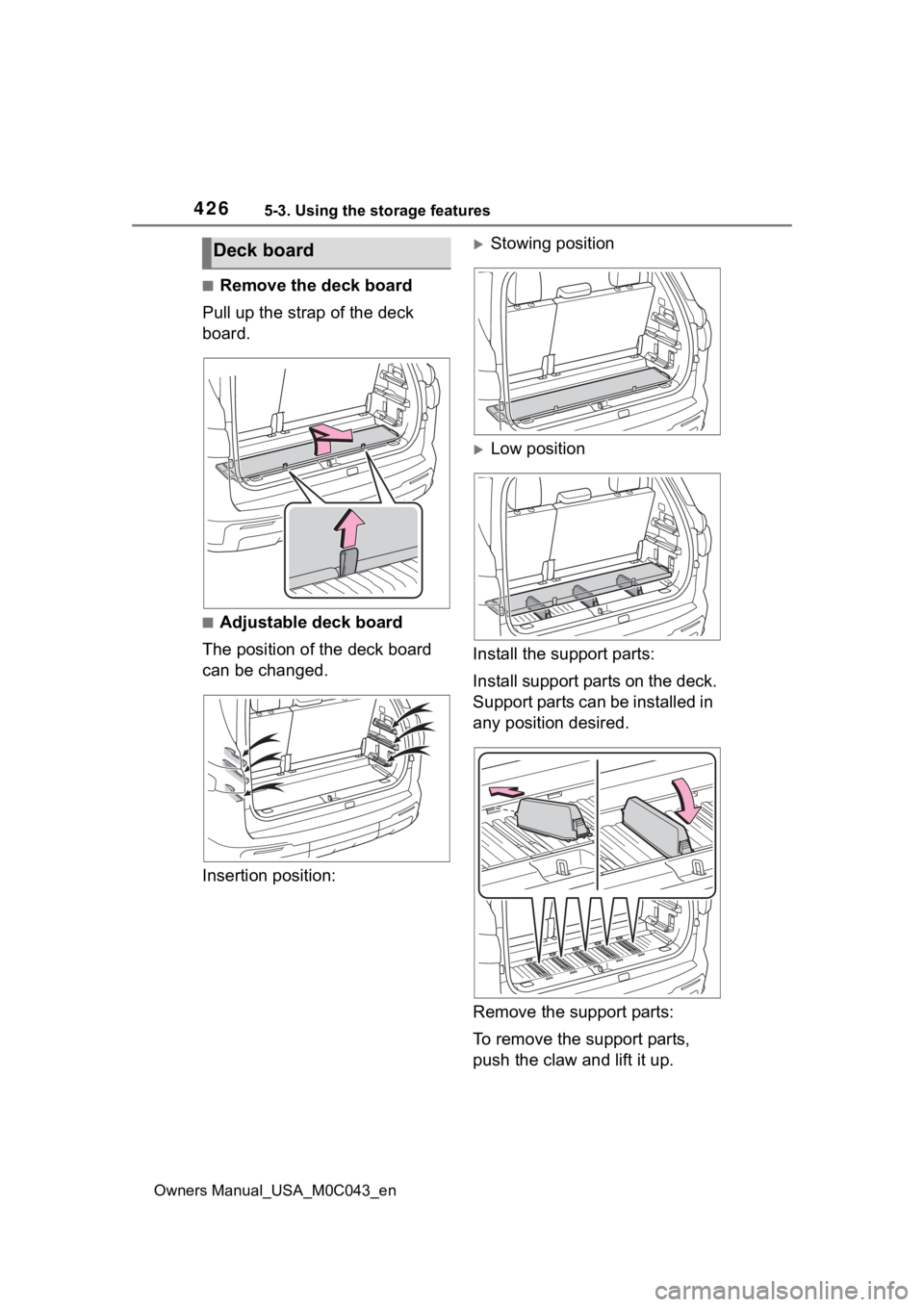 TOYOTA SEQUOIA HYBRID 2023 Owners Manual 4265-3. Using the storage features
Owners Manual_USA_M0C043_en
■Remove the deck board
Pull up the strap of the deck
board.
■Adjustable deck board
The position of the deck board
can be changed.
I TOYOTA SEQUOIA HYBRID 2023 Owners Manual 4265-3. Using the storage features
Owners Manual_USA_M0C043_en
■Remove the deck board
Pull up the strap of the deck
board.
■Adjustable deck board
The position of the deck board
can be changed.
I
