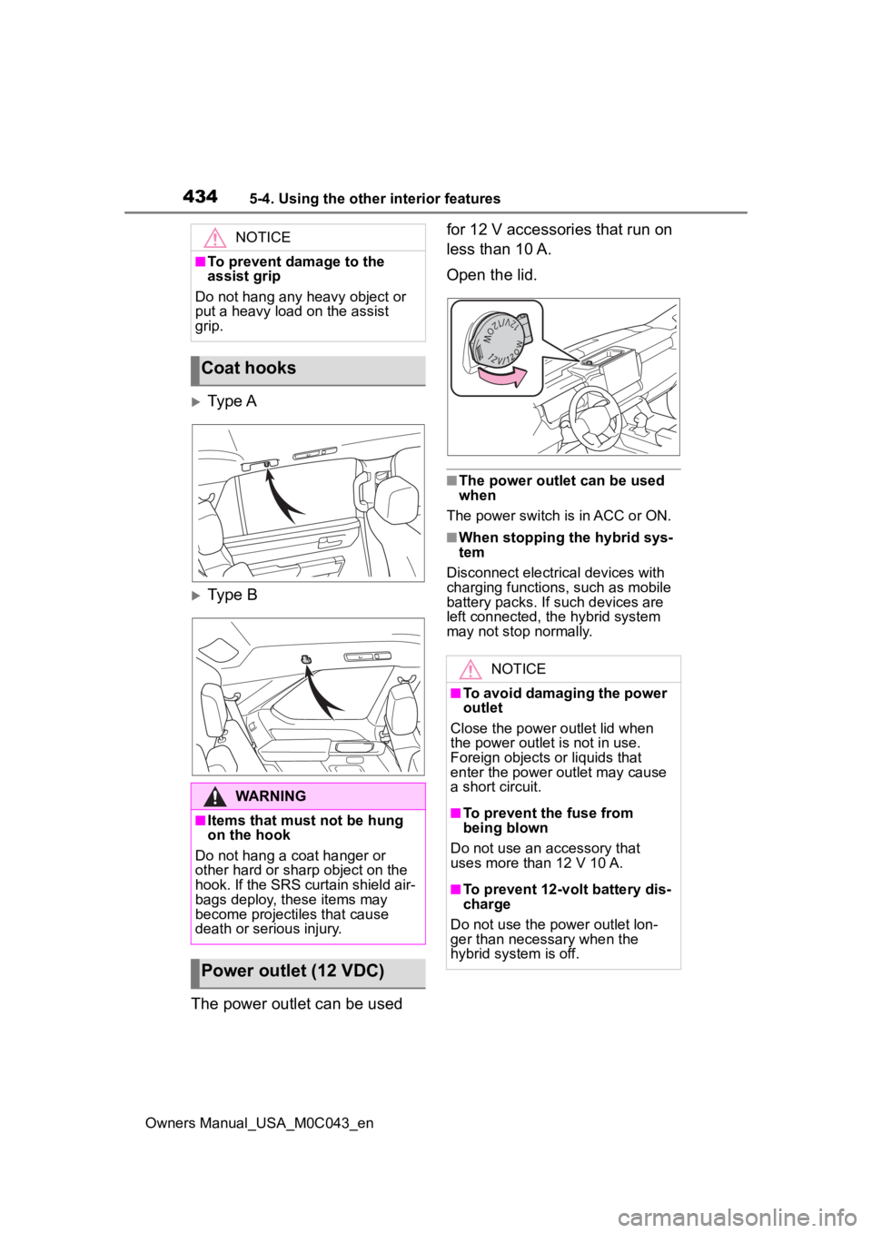 TOYOTA SEQUOIA HYBRID 2023 Owners Manual 4345-4. Using the other interior features
Owners Manual_USA_M0C043_en
Ty p e A
Type B
The power outlet can be used for 12 V accessories that run on
less than 10 A.
Open the lid.
■The power o TOYOTA SEQUOIA HYBRID 2023 Owners Manual 4345-4. Using the other interior features
Owners Manual_USA_M0C043_en
Ty p e A
Type B
The power outlet can be used for 12 V accessories that run on
less than 10 A.
Open the lid.
■The power o
