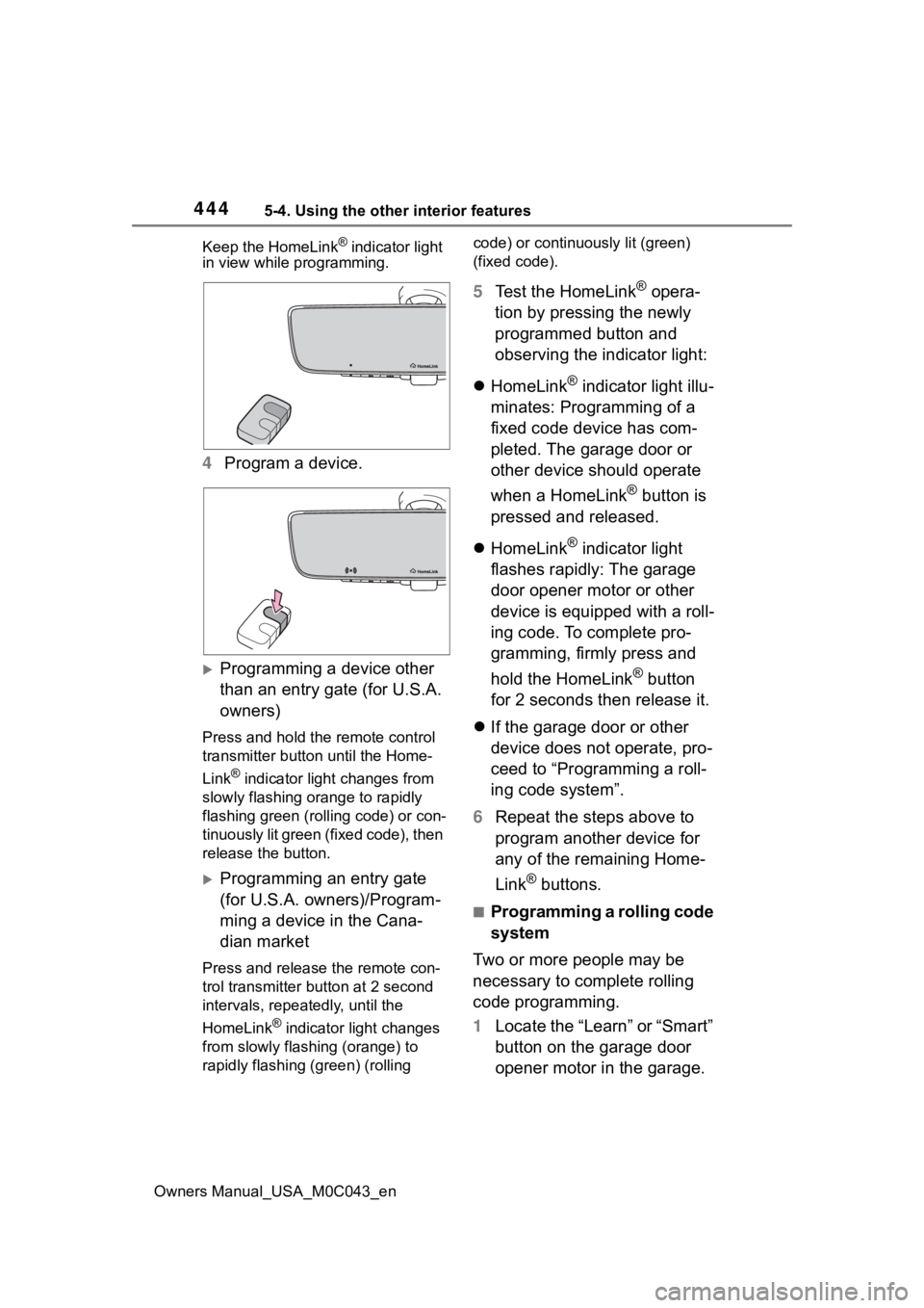 TOYOTA SEQUOIA HYBRID 2023 Owners Manual 4445-4. Using the other interior features
Owners Manual_USA_M0C043_enKeep the HomeLink
® indicator light
in view while programming.
4 Program a device.
Programming a device other
than an entry g TOYOTA SEQUOIA HYBRID 2023 Owners Manual 4445-4. Using the other interior features
Owners Manual_USA_M0C043_enKeep the HomeLink
® indicator light
in view while programming.
4 Program a device.
Programming a device other
than an entry g