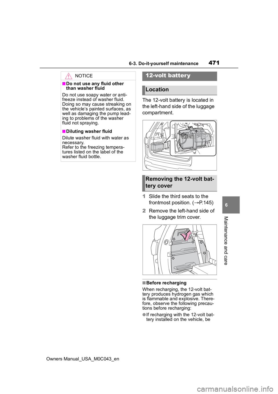 TOYOTA SEQUOIA HYBRID 2023 Owners Manual 4716-3. Do-it-yourself maintenance
Owners Manual_USA_M0C043_en
6
Maintenance and care
The 12-volt battery is located in
the left-hand side of the luggage
compartment.
1 Slide the third seats to the TOYOTA SEQUOIA HYBRID 2023 Owners Manual 4716-3. Do-it-yourself maintenance
Owners Manual_USA_M0C043_en
6
Maintenance and care
The 12-volt battery is located in
the left-hand side of the luggage
compartment.
1 Slide the third seats to the