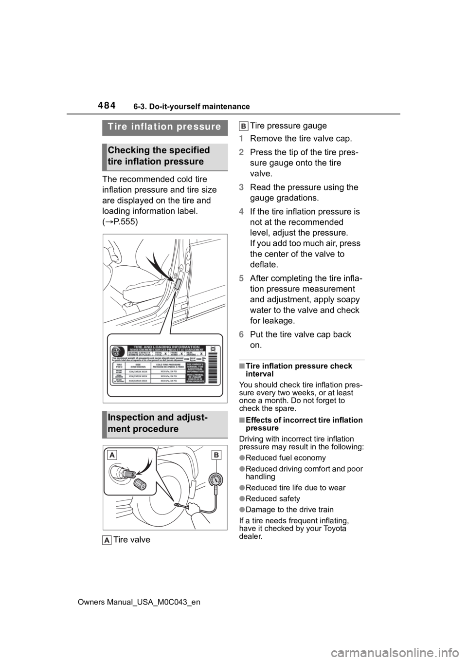 TOYOTA SEQUOIA HYBRID 2023 Owners Manual 4846-3. Do-it-yourself maintenance
Owners Manual_USA_M0C043_en
The recommended cold tire
inflation pressure and tire size
are displayed on the tire and
loading information label.
(P.555)
Tire v TOYOTA SEQUOIA HYBRID 2023 Owners Manual 4846-3. Do-it-yourself maintenance
Owners Manual_USA_M0C043_en
The recommended cold tire
inflation pressure and tire size
are displayed on the tire and
loading information label.
(P.555)
Tire v