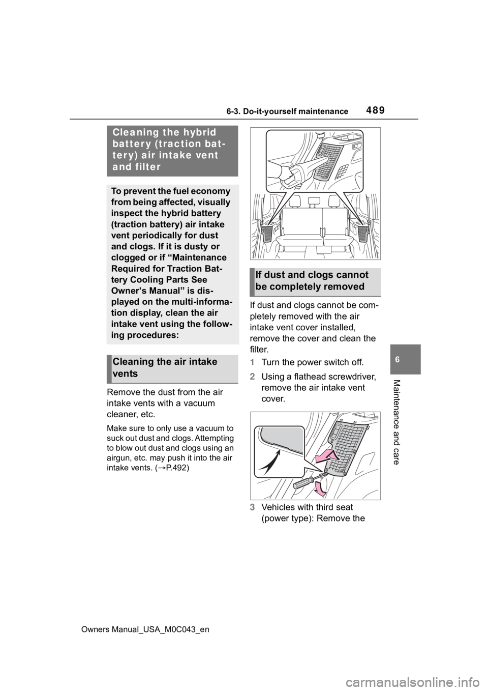 TOYOTA SEQUOIA HYBRID 2023 Owners Manual 4896-3. Do-it-yourself maintenance
Owners Manual_USA_M0C043_en
6
Maintenance and care
Remove the dust from the air
intake vents with a vacuum
cleaner, etc.
Make sure to only use a vacuum to
suck ou TOYOTA SEQUOIA HYBRID 2023 Owners Manual 4896-3. Do-it-yourself maintenance
Owners Manual_USA_M0C043_en
6
Maintenance and care
Remove the dust from the air
intake vents with a vacuum
cleaner, etc.
Make sure to only use a vacuum to
suck ou