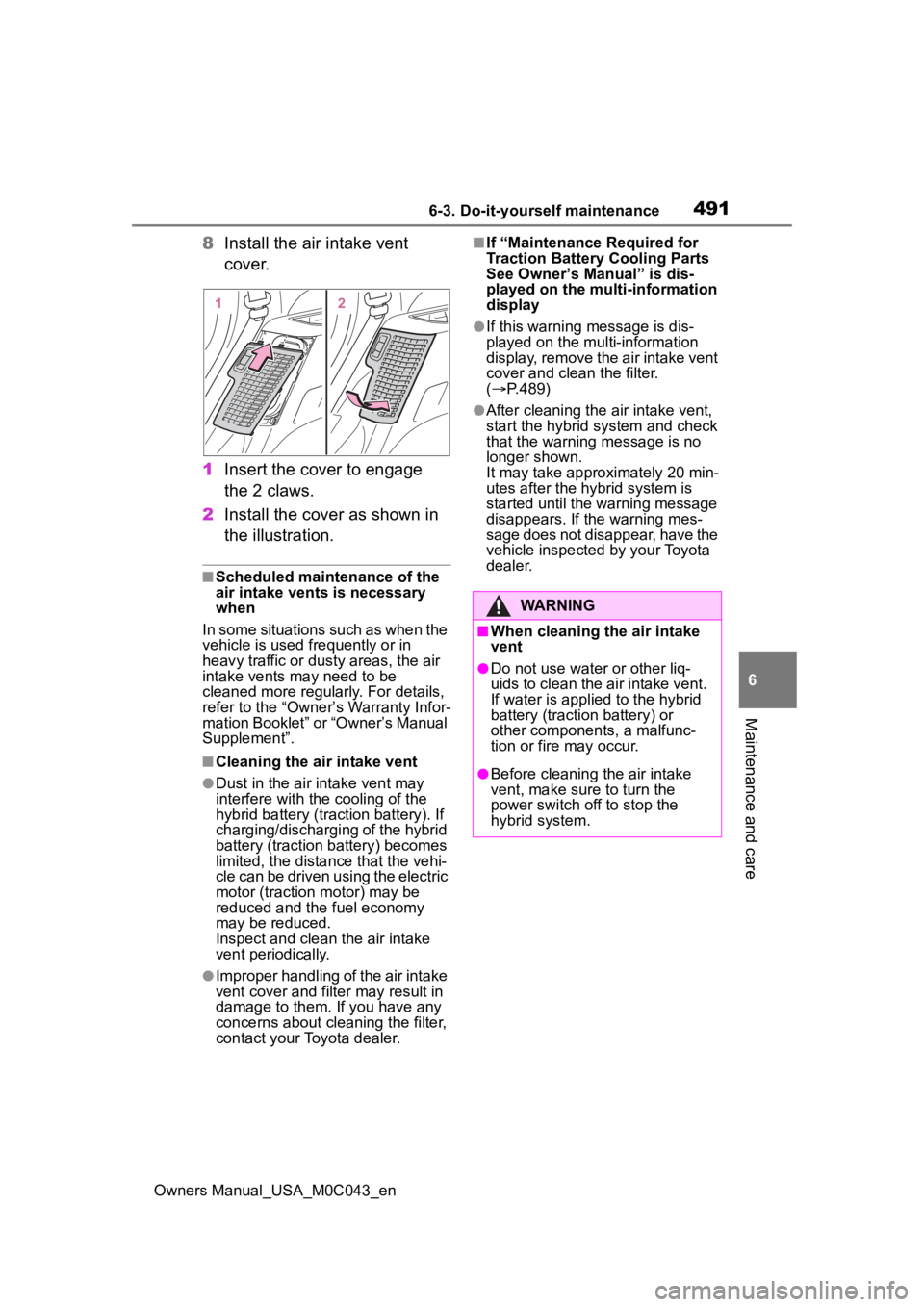 TOYOTA SEQUOIA HYBRID 2023 Workshop Manual 4916-3. Do-it-yourself maintenance
Owners Manual_USA_M0C043_en
6
Maintenance and care
8 Install the air intake vent
cover.
1 Insert the cover to engage
the 2 claws.
2 Install the cover as shown in
TOYOTA SEQUOIA HYBRID 2023 Workshop Manual 4916-3. Do-it-yourself maintenance
Owners Manual_USA_M0C043_en
6
Maintenance and care
8 Install the air intake vent
cover.
1 Insert the cover to engage
the 2 claws.
2 Install the cover as shown in