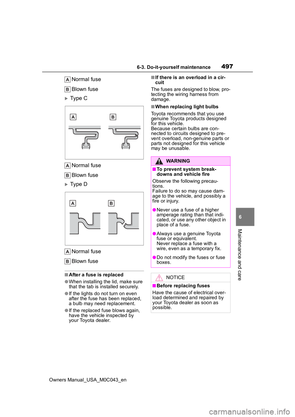 TOYOTA SEQUOIA HYBRID 2023 Owners Manual 4976-3. Do-it-yourself maintenance
Owners Manual_USA_M0C043_en
6
Maintenance and care
Normal fuse
Blown fuse
Type C Normal fuse
Blown fuse
Type D
Normal fuse
Blown fuse
■After a fuse is replac TOYOTA SEQUOIA HYBRID 2023 Owners Manual 4976-3. Do-it-yourself maintenance
Owners Manual_USA_M0C043_en
6
Maintenance and care
Normal fuse
Blown fuse
Type C Normal fuse
Blown fuse
Type D
Normal fuse
Blown fuse
■After a fuse is replac