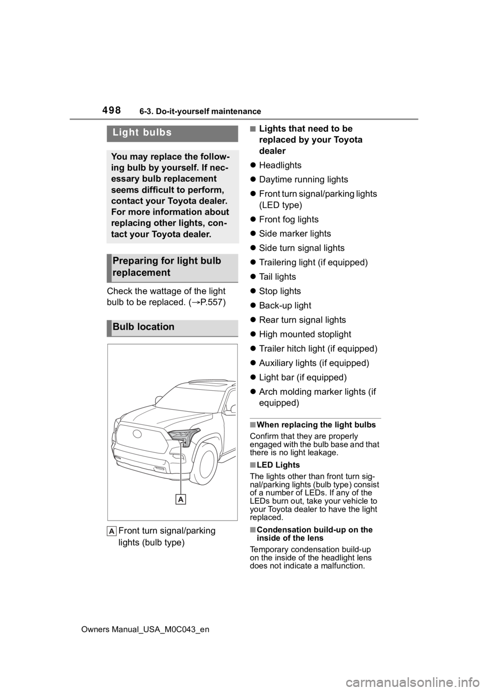 TOYOTA SEQUOIA HYBRID 2023 Owners Manual 4986-3. Do-it-yourself maintenance
Owners Manual_USA_M0C043_en
Check the wattage of the light
bulb to be replaced. ( P.557)
Front turn signal/parking
lights (bulb type)
■Lights that need to be TOYOTA SEQUOIA HYBRID 2023 Owners Manual 4986-3. Do-it-yourself maintenance
Owners Manual_USA_M0C043_en
Check the wattage of the light
bulb to be replaced. ( P.557)
Front turn signal/parking
lights (bulb type)
■Lights that need to be