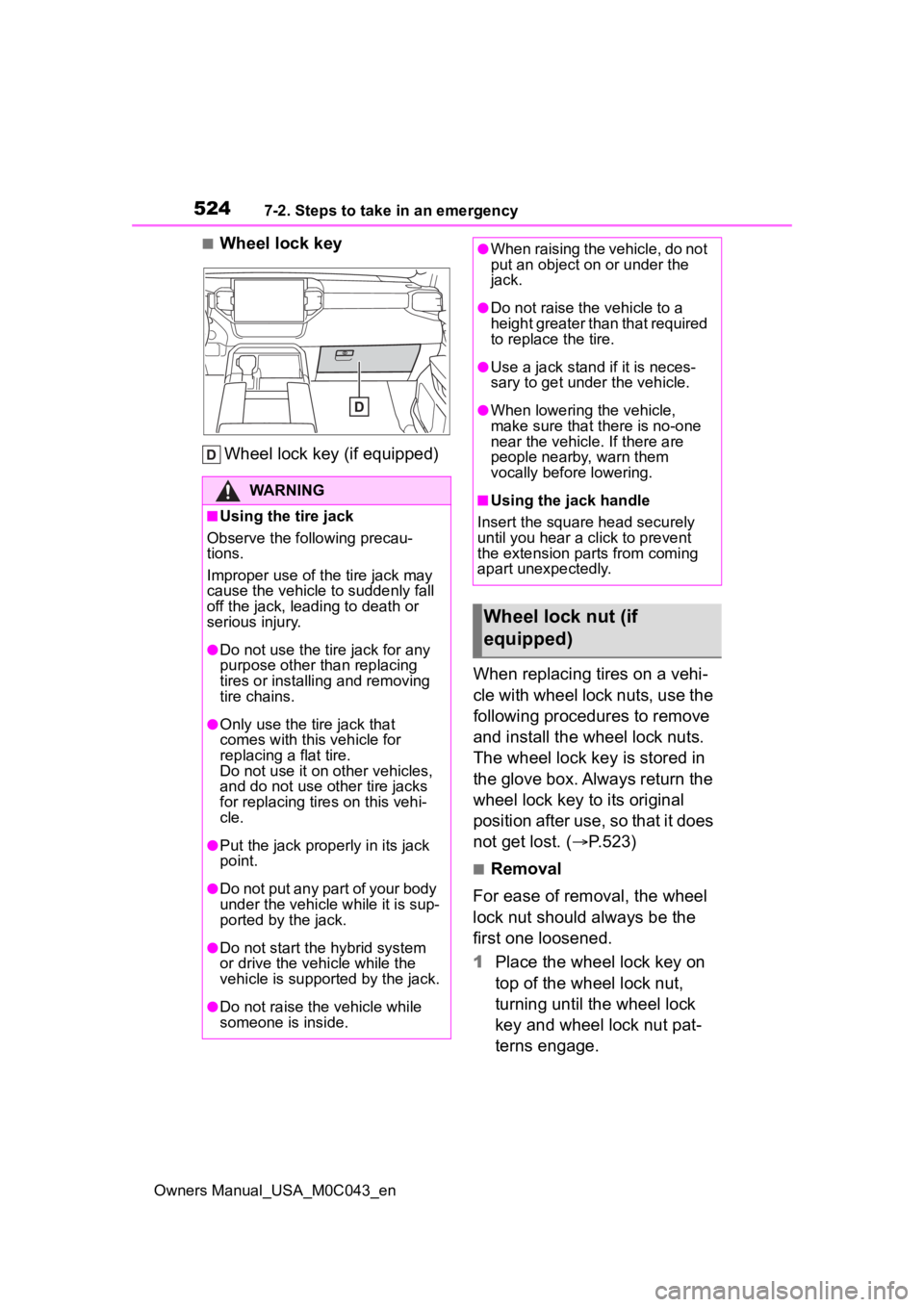 TOYOTA SEQUOIA HYBRID 2023 Owners Manual 5247-2. Steps to take in an emergency
Owners Manual_USA_M0C043_en
■Wheel lock key
Wheel lock key (if equipped)
When replacing tires on a vehi-
cle with wheel lock nuts, use the
following procedures TOYOTA SEQUOIA HYBRID 2023 Owners Manual 5247-2. Steps to take in an emergency
Owners Manual_USA_M0C043_en
■Wheel lock key
Wheel lock key (if equipped)
When replacing tires on a vehi-
cle with wheel lock nuts, use the
following procedures