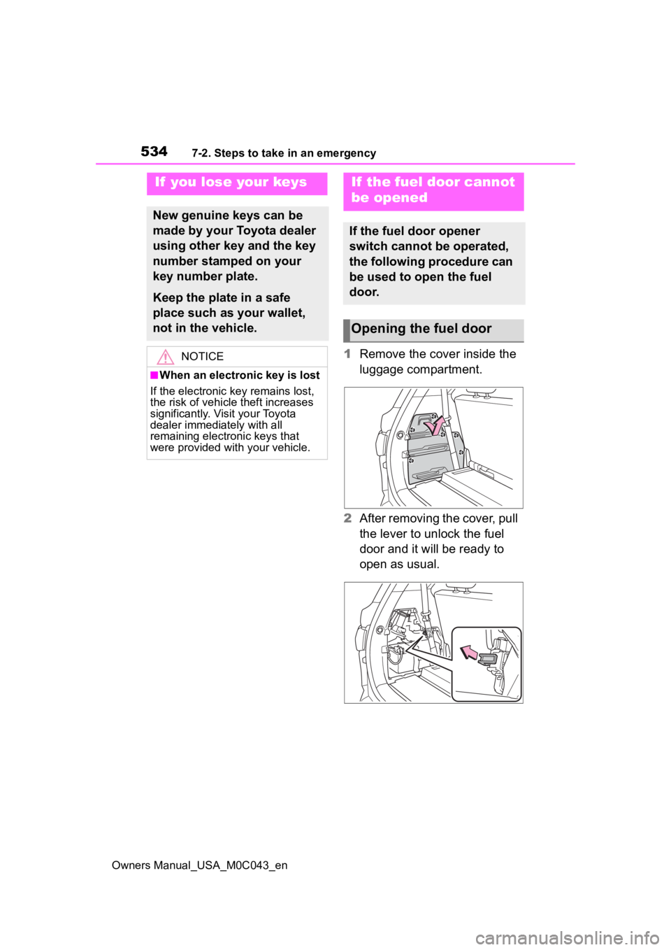 TOYOTA SEQUOIA HYBRID 2023 Owners Manual 5347-2. Steps to take in an emergency
Owners Manual_USA_M0C043_en
1Remove the cover inside the
luggage compartment.
2 After removing the cover, pull
the lever to unlock the fuel
door and it will be TOYOTA SEQUOIA HYBRID 2023 Owners Manual 5347-2. Steps to take in an emergency
Owners Manual_USA_M0C043_en
1Remove the cover inside the
luggage compartment.
2 After removing the cover, pull
the lever to unlock the fuel
door and it will be