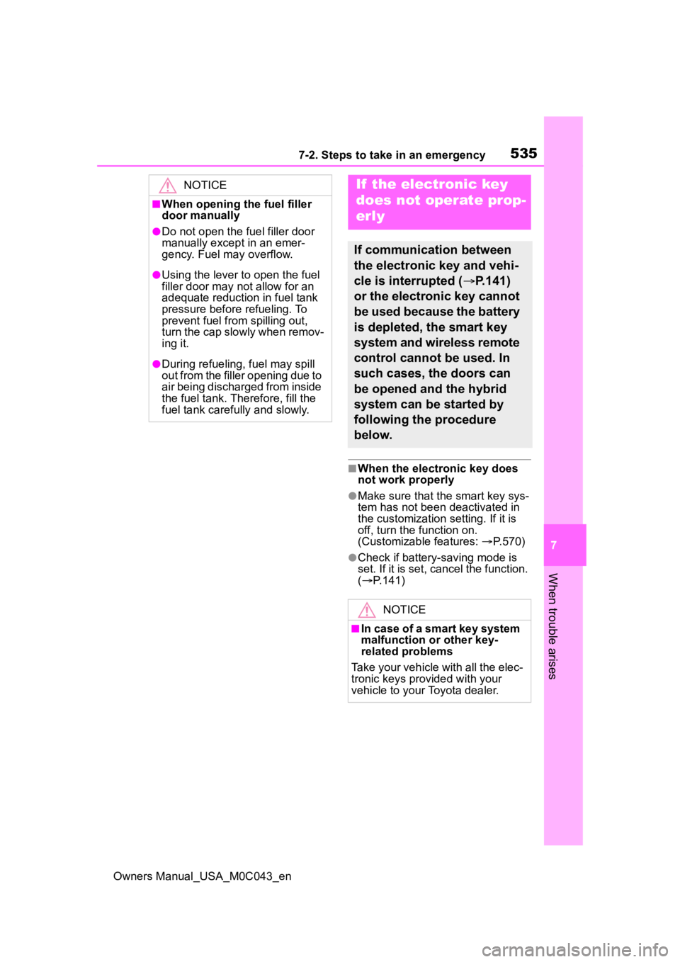 TOYOTA SEQUOIA HYBRID 2023 Owners Manual 5357-2. Steps to take in an emergency
Owners Manual_USA_M0C043_en
7
When trouble arises
■When the electronic key does
not work properly
●Make sure that the smart key sys-
tem has not been deactiv TOYOTA SEQUOIA HYBRID 2023 Owners Manual 5357-2. Steps to take in an emergency
Owners Manual_USA_M0C043_en
7
When trouble arises
■When the electronic key does
not work properly
●Make sure that the smart key sys-
tem has not been deactiv