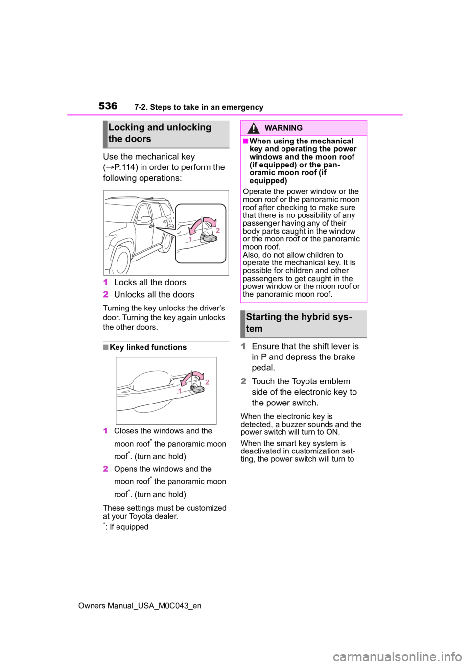 TOYOTA SEQUOIA HYBRID 2023 Owners Manual 5367-2. Steps to take in an emergency
Owners Manual_USA_M0C043_en
Use the mechanical key
(P.114) in order to perform the
following operations:
1 Locks all the doors
2 Unlocks all the doors
Turnin TOYOTA SEQUOIA HYBRID 2023 Owners Manual 5367-2. Steps to take in an emergency
Owners Manual_USA_M0C043_en
Use the mechanical key
(P.114) in order to perform the
following operations:
1 Locks all the doors
2 Unlocks all the doors
Turnin