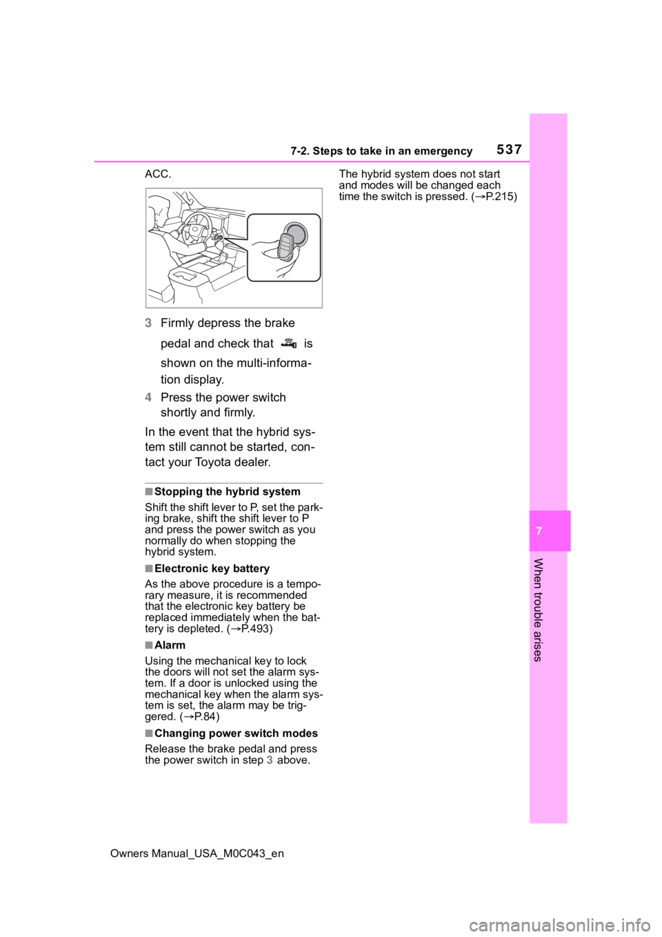 TOYOTA SEQUOIA HYBRID 2023 Workshop Manual 5377-2. Steps to take in an emergency
Owners Manual_USA_M0C043_en
7
When trouble arises
ACC.
3 Firmly depress the brake
pedal and check that is
shown on the multi-informa-
tion display.
4 Press th TOYOTA SEQUOIA HYBRID 2023 Workshop Manual 5377-2. Steps to take in an emergency
Owners Manual_USA_M0C043_en
7
When trouble arises
ACC.
3 Firmly depress the brake
pedal and check that is
shown on the multi-informa-
tion display.
4 Press th