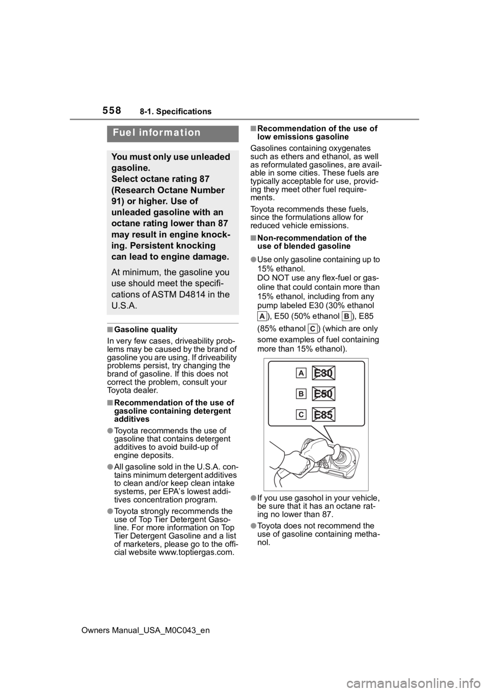 TOYOTA SEQUOIA HYBRID 2023 Owners Manual 5588-1. Specifications
Owners Manual_USA_M0C043_en
■Gasoline quality
In very few cases, driveability prob-
lems may be caused by the brand of
gasoline you are using. If driveability
problems pers TOYOTA SEQUOIA HYBRID 2023 Owners Manual 5588-1. Specifications
Owners Manual_USA_M0C043_en
■Gasoline quality
In very few cases, driveability prob-
lems may be caused by the brand of
gasoline you are using. If driveability
problems pers