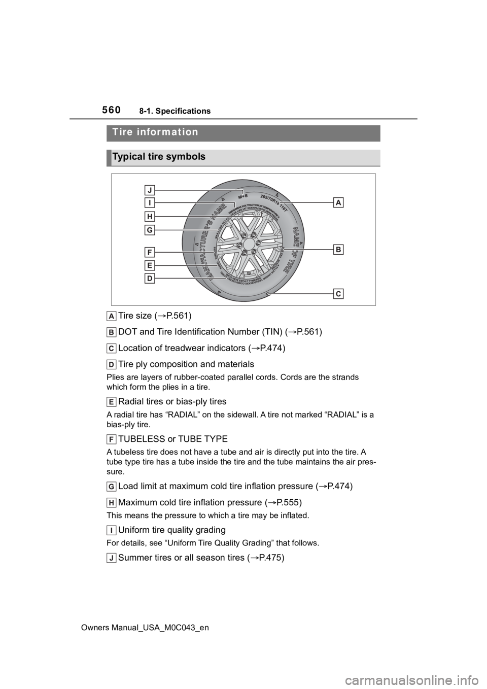 TOYOTA SEQUOIA HYBRID 2023 Owners Manual 5608-1. Specifications
Owners Manual_USA_M0C043_en
Tire size (P.561)
DOT and Tire Identification Number (TIN) ( P.561)
Location of treadwear indicators ( P.474)
Tire ply composition and mater TOYOTA SEQUOIA HYBRID 2023 Owners Manual 5608-1. Specifications
Owners Manual_USA_M0C043_en
Tire size (P.561)
DOT and Tire Identification Number (TIN) ( P.561)
Location of treadwear indicators ( P.474)
Tire ply composition and mater