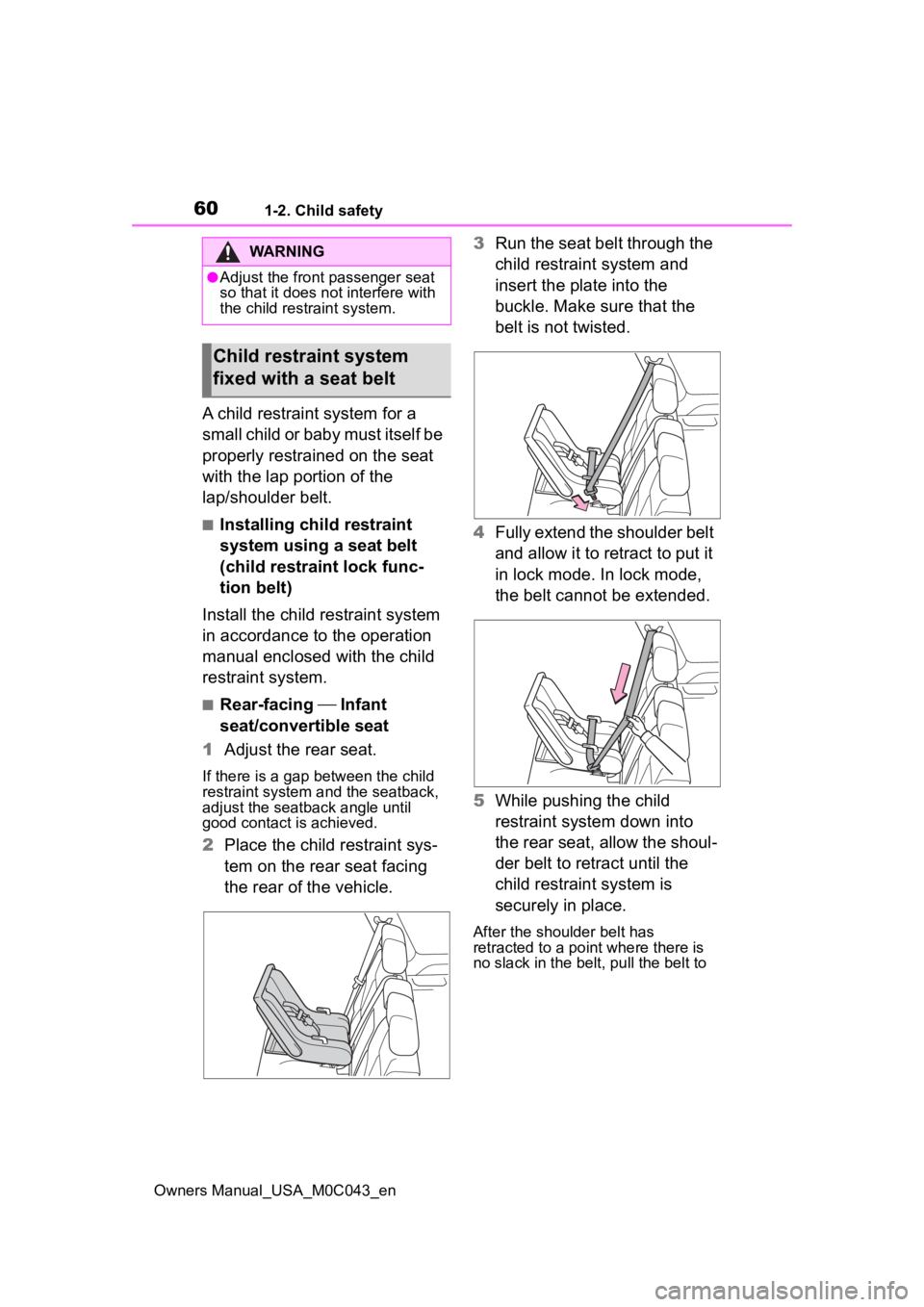 TOYOTA SEQUOIA HYBRID 2023 Workshop Manual 601-2. Child safety
Owners Manual_USA_M0C043_en
A child restraint system for a
small child or baby must itself be
properly restrained on the seat
with the lap portion of the
lap/shoulder belt.
■ TOYOTA SEQUOIA HYBRID 2023 Workshop Manual 601-2. Child safety
Owners Manual_USA_M0C043_en
A child restraint system for a
small child or baby must itself be
properly restrained on the seat
with the lap portion of the
lap/shoulder belt.
■