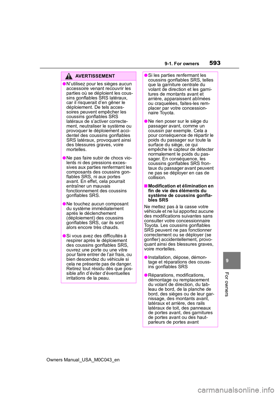 TOYOTA SEQUOIA HYBRID 2023 Owners Manual 5939-1. For owners
Owners Manual_USA_M0C043_en
9
For owners
AVERTISSEMENT
●N’utilisez pour les sièges aucun
accessoire venant recouvrir les
parties où se déploient les cous-
sins gonflables S TOYOTA SEQUOIA HYBRID 2023 Owners Manual 5939-1. For owners
Owners Manual_USA_M0C043_en
9
For owners
AVERTISSEMENT
●N’utilisez pour les sièges aucun
accessoire venant recouvrir les
parties où se déploient les cous-
sins gonflables S