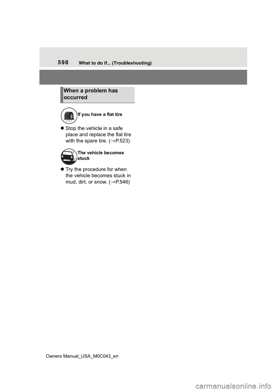 TOYOTA SEQUOIA HYBRID 2023 Owners Manual 598What to do if... (Troubleshooting)
Owners Manual_USA_M0C043_en
Stop the vehicle in a safe
place and replace the flat tire
with the spare tire. ( P.523)
Try the procedure for when
the TOYOTA SEQUOIA HYBRID 2023 Owners Manual 598What to do if... (Troubleshooting)
Owners Manual_USA_M0C043_en
Stop the vehicle in a safe
place and replace the flat tire
with the spare tire. ( P.523)
Try the procedure for when
the