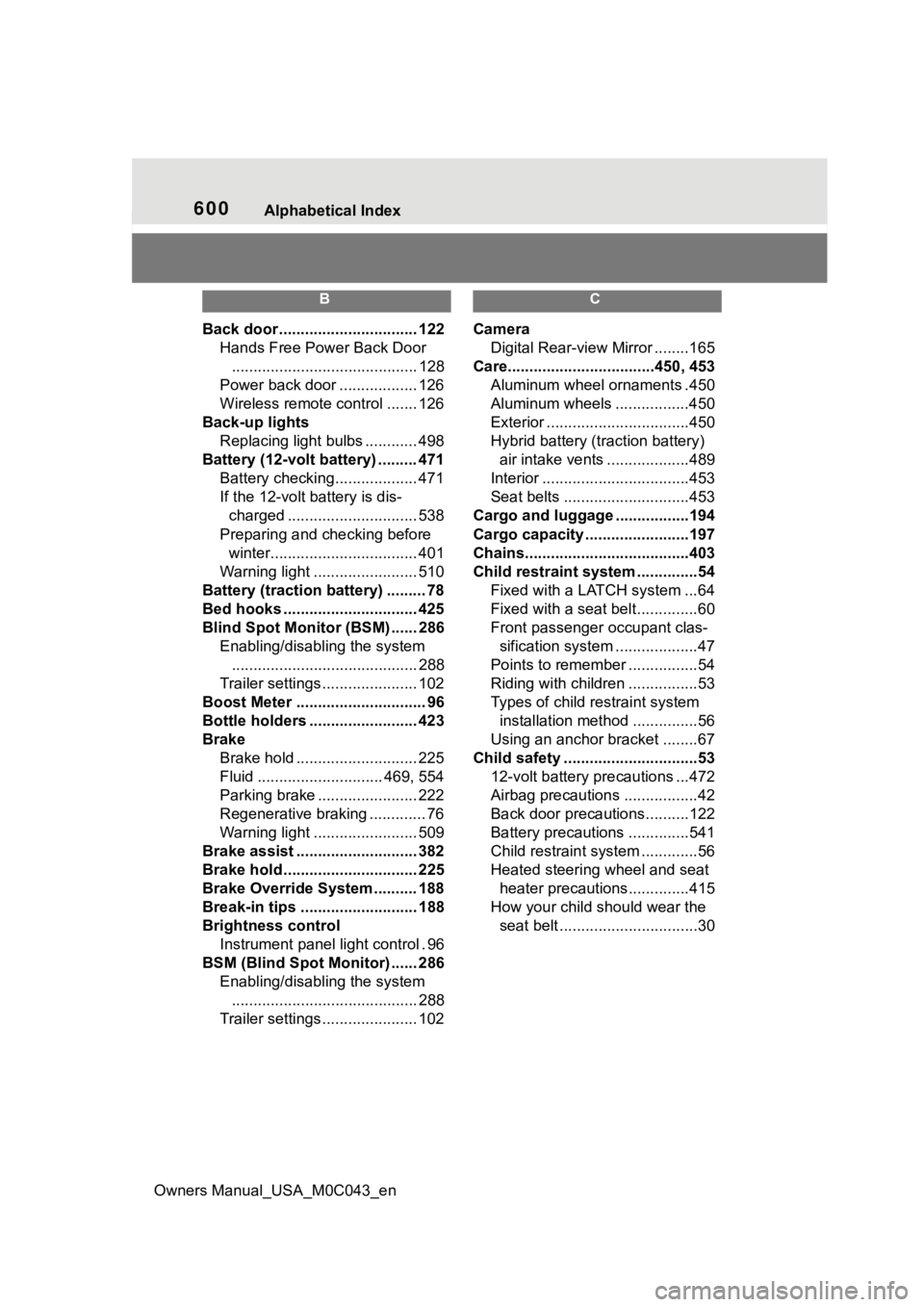 TOYOTA SEQUOIA HYBRID 2023 Owners Manual 600Alphabetical Index
Owners Manual_USA_M0C043_en
B
Back door ................................ 122 Hands Free Power Back Door........................................... 128
Power back door ........... TOYOTA SEQUOIA HYBRID 2023 Owners Manual 600Alphabetical Index
Owners Manual_USA_M0C043_en
B
Back door ................................ 122 Hands Free Power Back Door........................................... 128
Power back door ...........