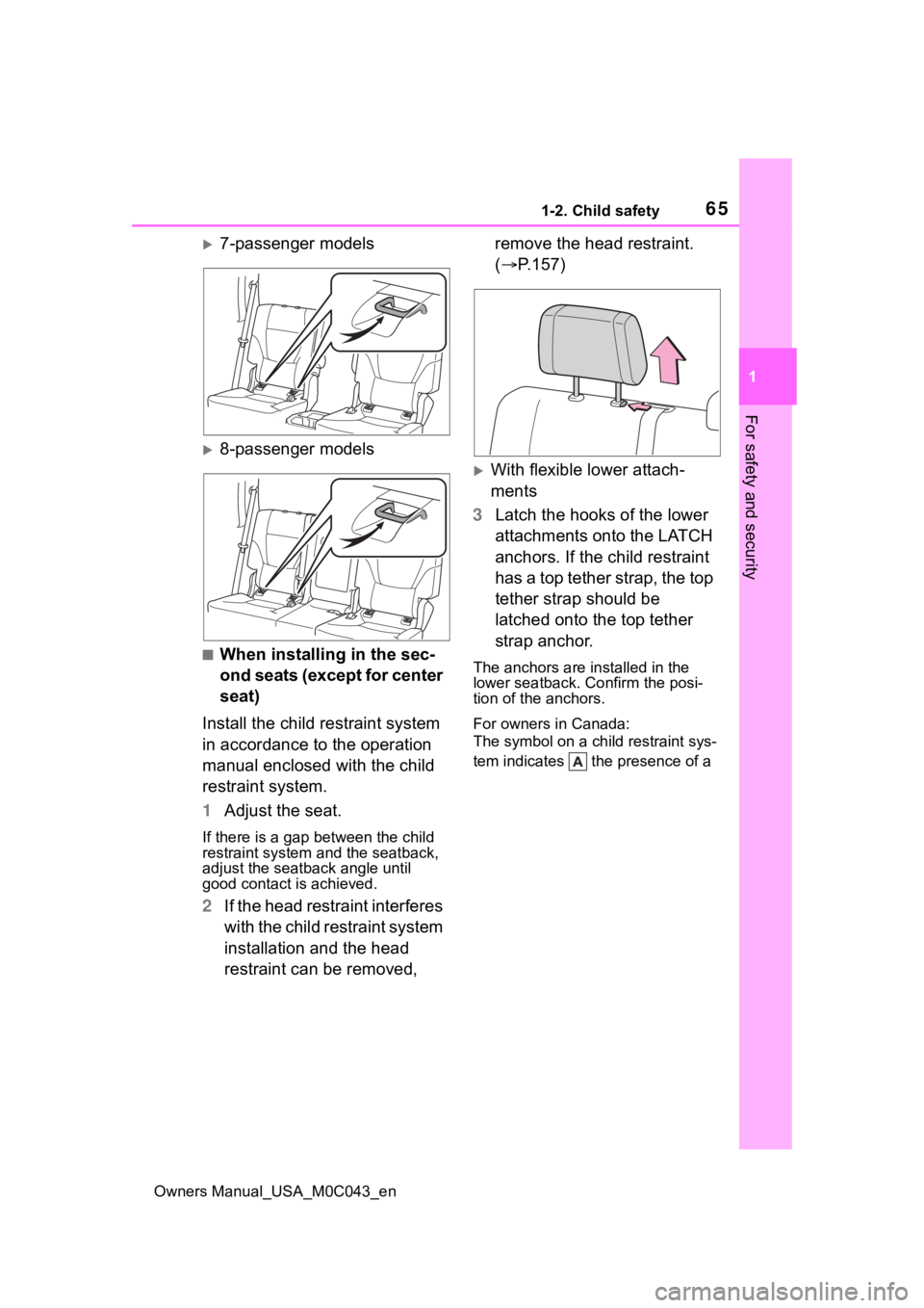 TOYOTA SEQUOIA HYBRID 2023 Repair Manual 651-2. Child safety
Owners Manual_USA_M0C043_en
1
For safety and security
7-passenger models
8-passenger models
■When installing in the sec-
ond seats (except for center 
seat)
Install the chi