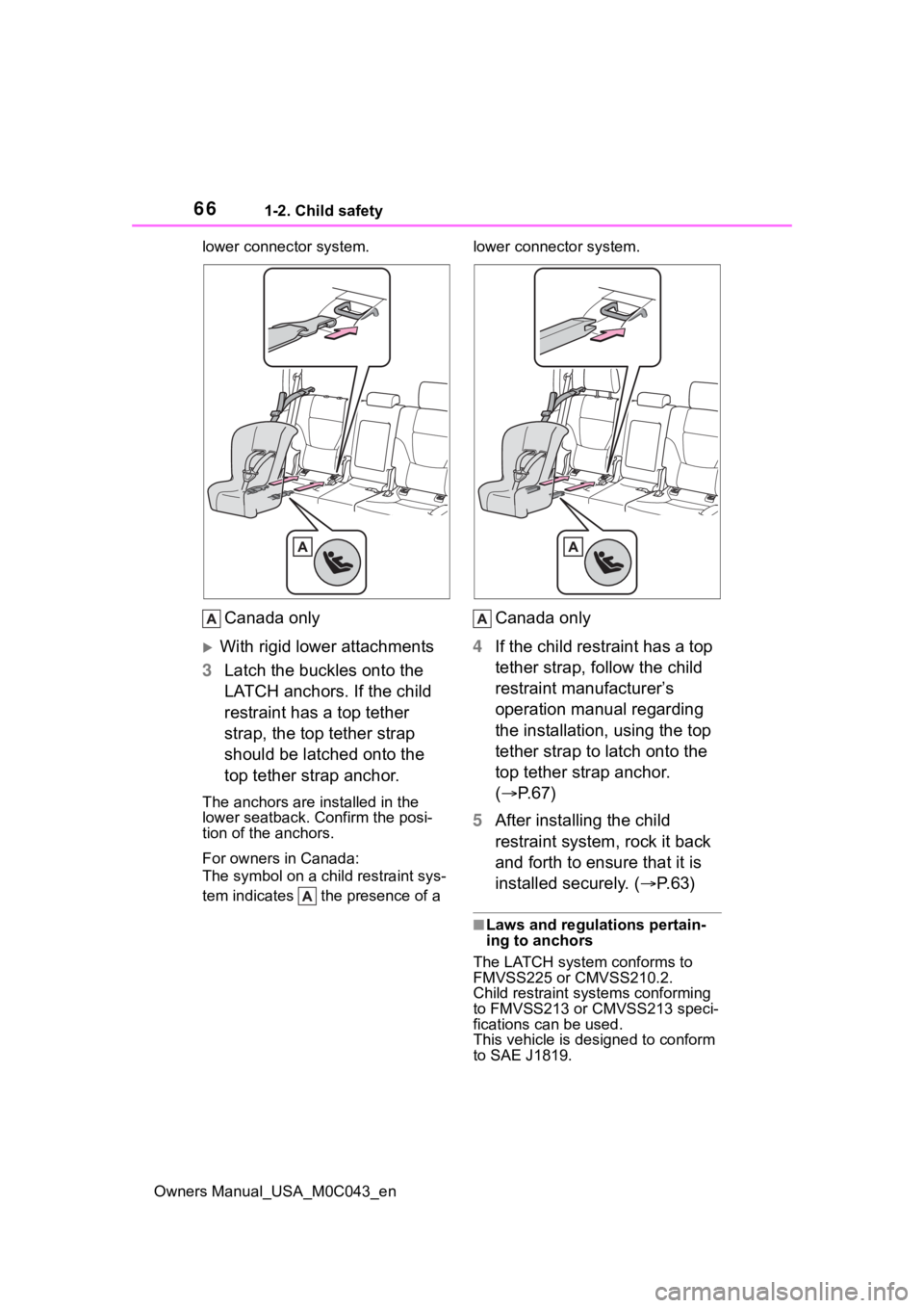 TOYOTA SEQUOIA HYBRID 2023 Repair Manual 661-2. Child safety
Owners Manual_USA_M0C043_enlower connec
tor system.
Canada only
With rigid lower attachments
3 Latch the buckles onto the 
LATCH anchors. If the child 
restraint has a top tethe