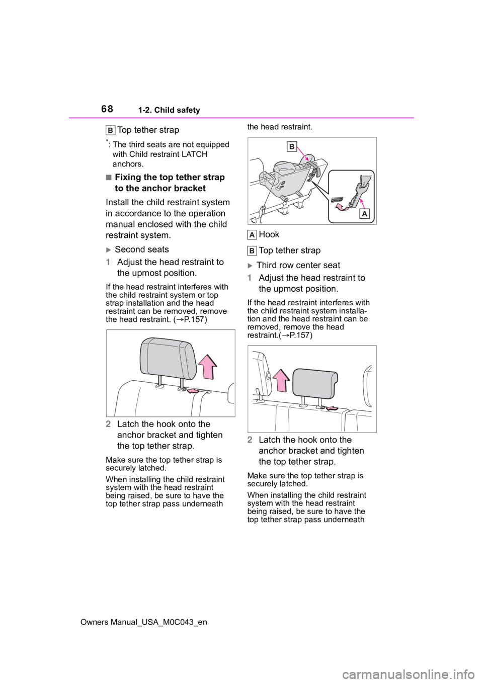 TOYOTA SEQUOIA HYBRID 2023 Repair Manual 681-2. Child safety
Owners Manual_USA_M0C043_en
Top tether strap
*: The third seats are not equipped 
with Child res traint LATCH 
anchors.
■Fixing the top tether strap 
to the anchor bracket
Instal