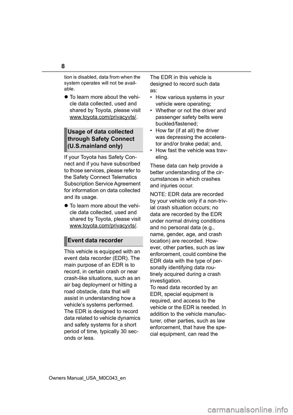 TOYOTA SEQUOIA HYBRID 2023  Owners Manual 8
Owners Manual_USA_M0C043_ention is disabled, data from when the 
system operates will not be avail-
able.

To learn more about the vehi-
cle data collected, used and 
shared by Toyota, please vis