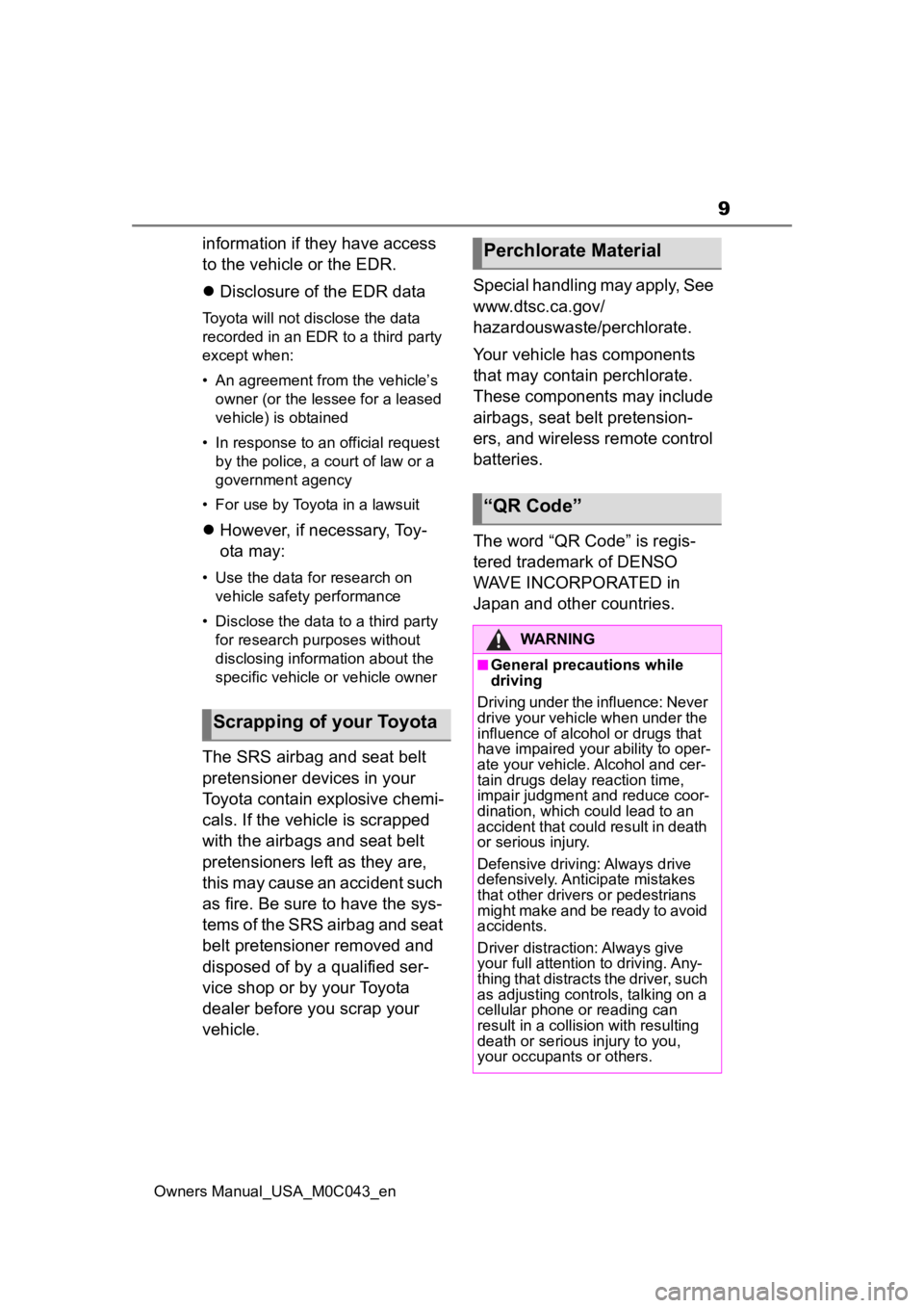 TOYOTA SEQUOIA HYBRID 2023  Owners Manual 9
Owners Manual_USA_M0C043_en
information if they have access 
to the vehicle or the EDR.
Disclosure of the EDR data
Toyota will not disclose the data 
recorded in an EDR to a third party 
except w