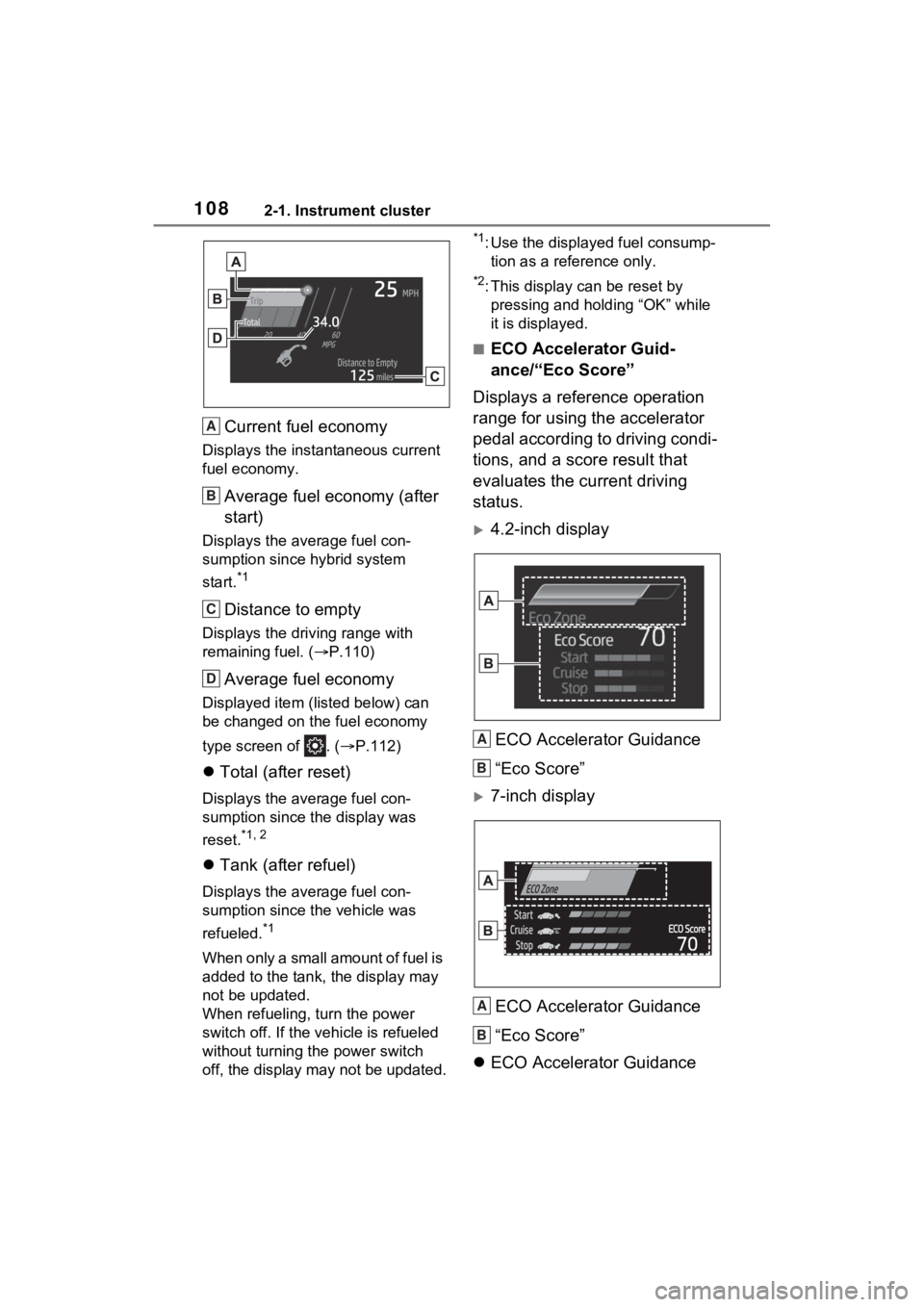TOYOTA SIENNA HYBRID 2023 Owners Manual 1082-1. Instrument cluster
Current fuel economy
Displays the instantaneous current
fuel economy.
Average fuel economy (after
start)
Displays the average fuel con-
sumption since hybrid system
start TOYOTA SIENNA HYBRID 2023 Owners Manual 1082-1. Instrument cluster
Current fuel economy
Displays the instantaneous current
fuel economy.
Average fuel economy (after
start)
Displays the average fuel con-
sumption since hybrid system
start
