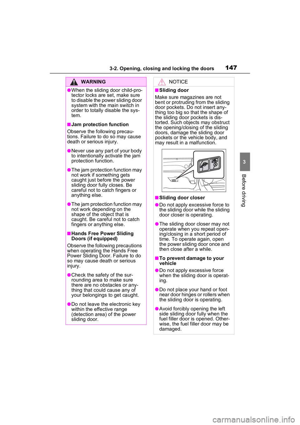 TOYOTA SIENNA HYBRID 2023 Owners Manual 1473-2. Opening, closing and locking the doors
3
Before driving
WARNING
●When the sliding door child-pro-
tector locks are set, make sure
to disable the power sliding door
system with the main swi TOYOTA SIENNA HYBRID 2023 Owners Manual 1473-2. Opening, closing and locking the doors
3
Before driving
WARNING
●When the sliding door child-pro-
tector locks are set, make sure
to disable the power sliding door
system with the main swi