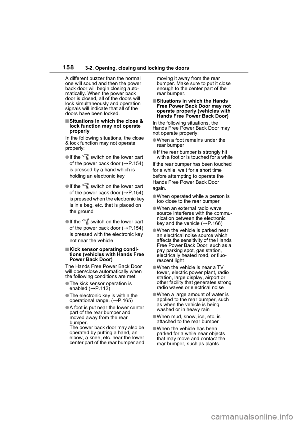 TOYOTA SIENNA HYBRID 2023 Owners Manual 1583-2. Opening, closing and locking the doors
A different buzzer than the normal
one will sound and then the power
back door will begi n closing auto-
matically. When the power back
door is closed TOYOTA SIENNA HYBRID 2023 Owners Manual 1583-2. Opening, closing and locking the doors
A different buzzer than the normal
one will sound and then the power
back door will begi n closing auto-
matically. When the power back
door is closed