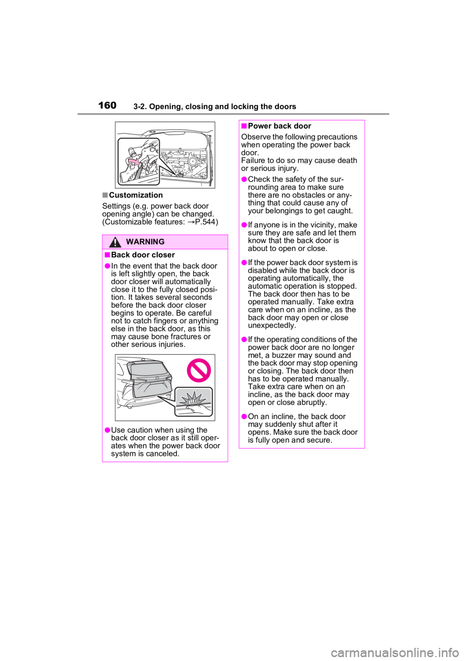 TOYOTA SIENNA HYBRID 2023 Owners Manual 1603-2. Opening, closing and locking the doors
■Customization
Settings (e.g. power back door
opening angle) can be changed.
(Customizable features: P.544)
WARNING
■Back door closer
●In the TOYOTA SIENNA HYBRID 2023 Owners Manual 1603-2. Opening, closing and locking the doors
■Customization
Settings (e.g. power back door
opening angle) can be changed.
(Customizable features: P.544)
WARNING
■Back door closer
●In the