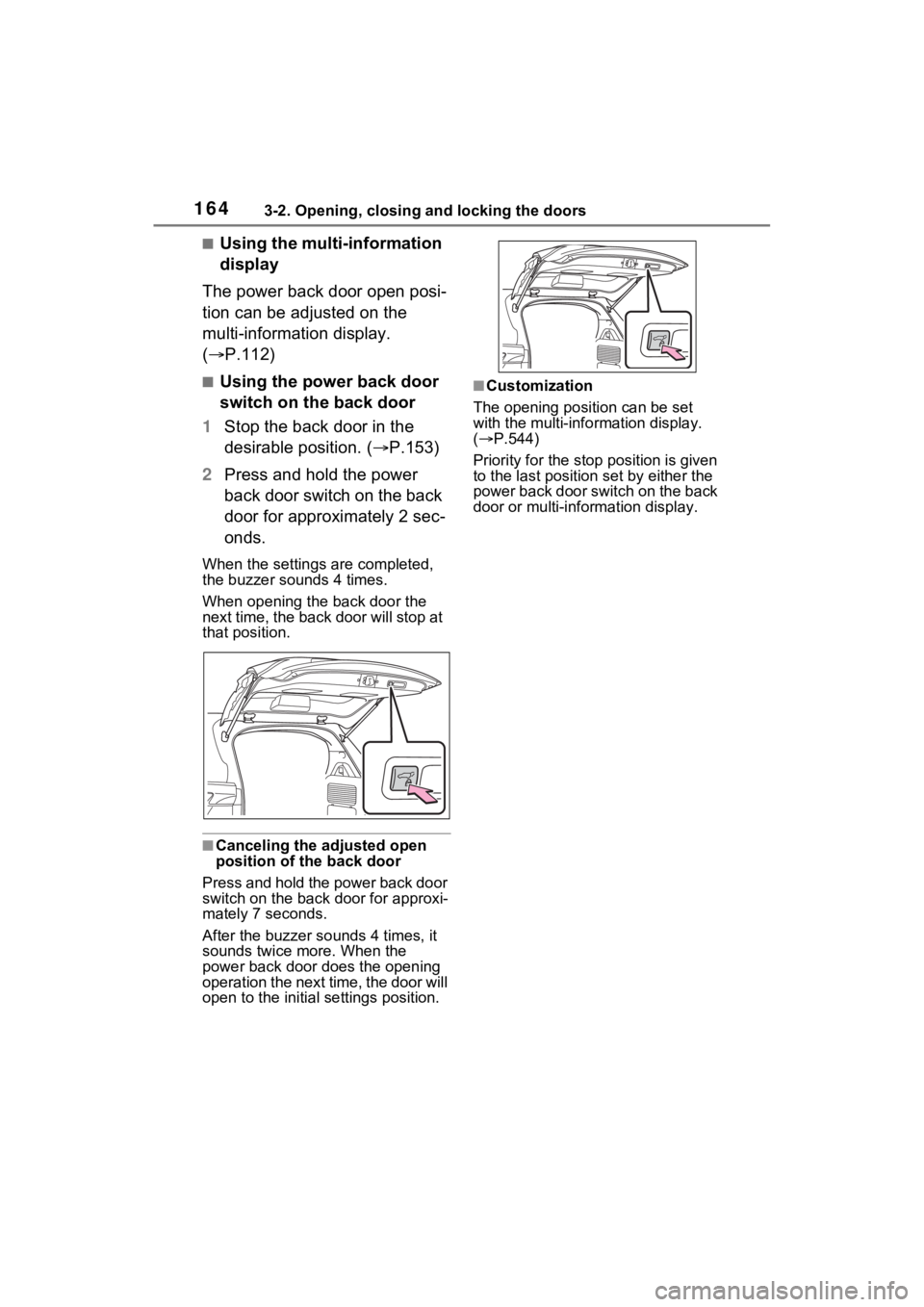 TOYOTA SIENNA HYBRID 2023 Owners Manual 1643-2. Opening, closing and locking the doors
■Using the multi-information
display
The power back door open posi-
tion can be adjusted on the
multi-information display.
( P.112)
■Using the TOYOTA SIENNA HYBRID 2023 Owners Manual 1643-2. Opening, closing and locking the doors
■Using the multi-information
display
The power back door open posi-
tion can be adjusted on the
multi-information display.
( P.112)
■Using the