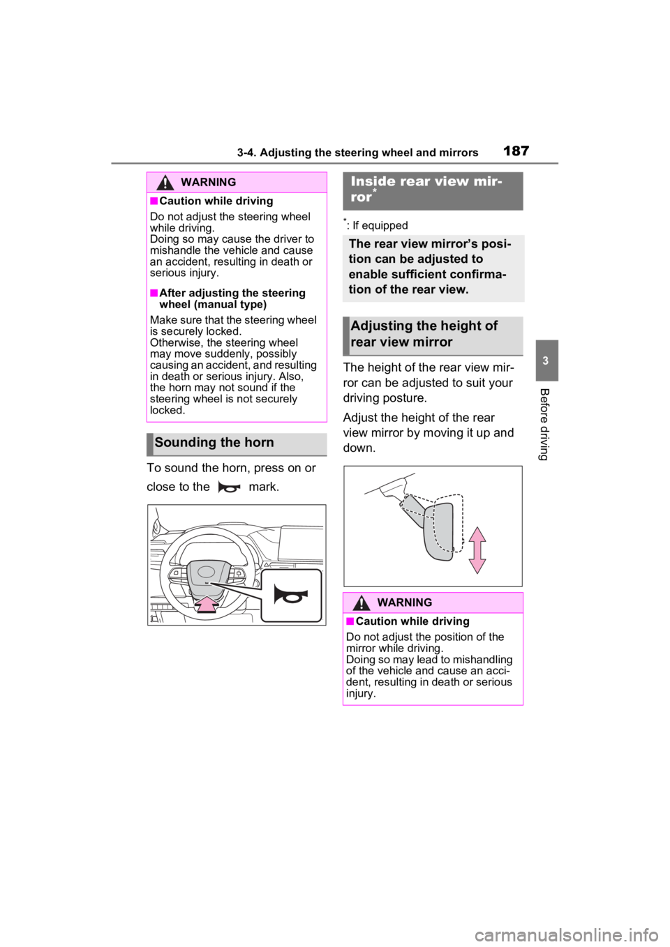 TOYOTA SIENNA HYBRID 2023 Owners Manual 1873-4. Adjusting the steering wheel and mirrors
3
Before driving
To sound the horn, press on or
close to the mark.
*: If equipped
The height of the rear view mir-
ror can be adjusted to suit your TOYOTA SIENNA HYBRID 2023 Owners Manual 1873-4. Adjusting the steering wheel and mirrors
3
Before driving
To sound the horn, press on or
close to the mark.
*: If equipped
The height of the rear view mir-
ror can be adjusted to suit your