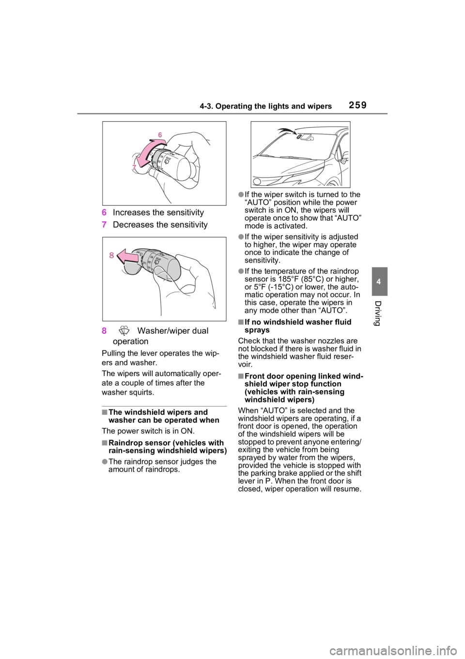 TOYOTA SIENNA HYBRID 2023 Owners Manual 2594-3. Operating the lights and wipers
4
Driving
6Increases the sensitivity
7 Decreases the sensitivity
8 Washer/wiper dual
operation
Pulling the lever o perates the wip-
ers and washer.
The wipers TOYOTA SIENNA HYBRID 2023 Owners Manual 2594-3. Operating the lights and wipers
4
Driving
6Increases the sensitivity
7 Decreases the sensitivity
8 Washer/wiper dual
operation
Pulling the lever o perates the wip-
ers and washer.
The wipers