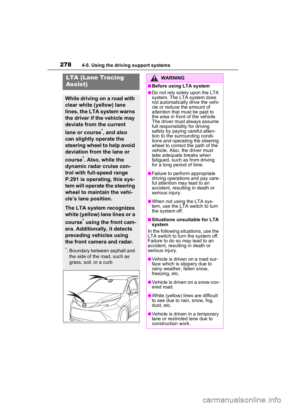 TOYOTA SIENNA HYBRID 2023 Owners Manual 2784-5. Using the driving support systems
LTA (Lane Tracing
Assist)
While driving on a road with
clear white (yellow) lane
lines, the LTA system warns
the driver if the vehicle may
deviate from t TOYOTA SIENNA HYBRID 2023 Owners Manual 2784-5. Using the driving support systems
LTA (Lane Tracing
Assist)
While driving on a road with
clear white (yellow) lane
lines, the LTA system warns
the driver if the vehicle may
deviate from t