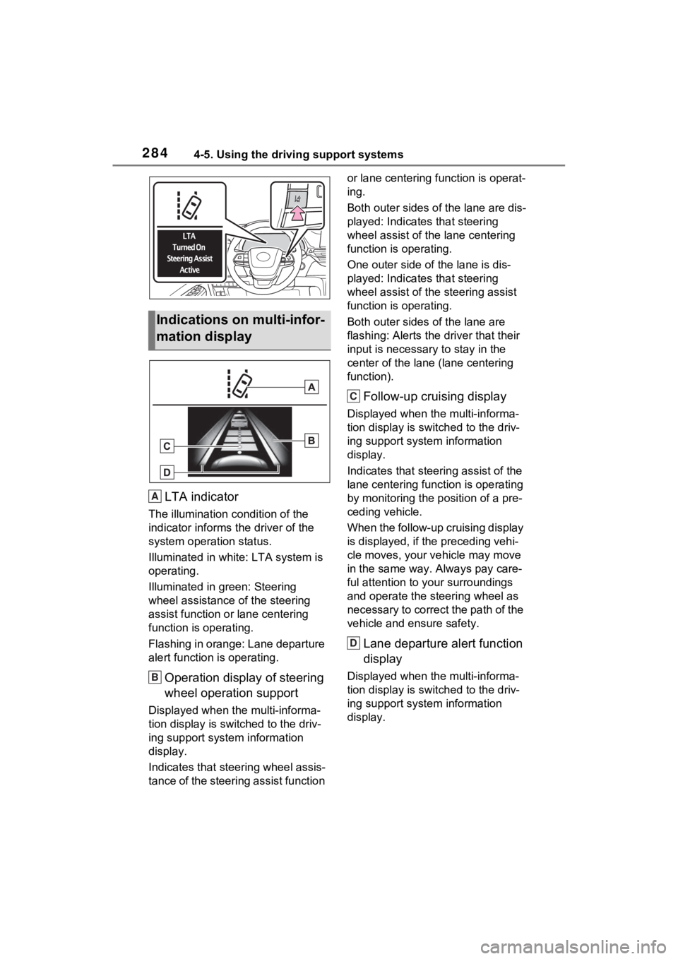 TOYOTA SIENNA HYBRID 2023 Owners Manual 2844-5. Using the driving support systems
LTA indicator
The illumination condition of the
indicator informs the driver of the
system operation status.
Illuminated in white: LTA system is
operating TOYOTA SIENNA HYBRID 2023 Owners Manual 2844-5. Using the driving support systems
LTA indicator
The illumination condition of the
indicator informs the driver of the
system operation status.
Illuminated in white: LTA system is
operating