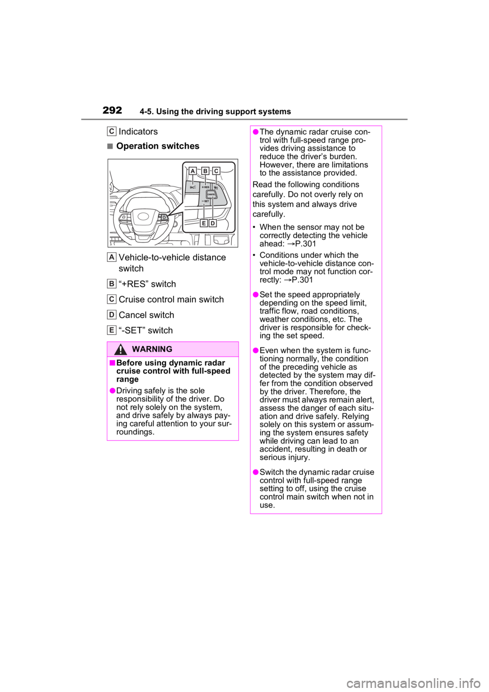 TOYOTA SIENNA HYBRID 2023 Owners Manual 2924-5. Using the driving support systems
Indicators
ā Operation switchesVehicle-to-vehicle distance
switch
ā+RESā switch
Cruise control main switch
Cancel switch
ā-SETā switch
WARNING
ā Be TOYOTA SIENNA HYBRID 2023 Owners Manual 2924-5. Using the driving support systems
Indicators
ā Operation switchesVehicle-to-vehicle distance
switch
ā+RESā switch
Cruise control main switch
Cancel switch
ā-SETā switch
WARNING
ā Be