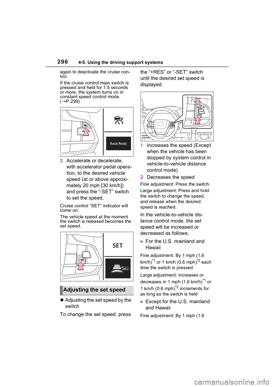 TOYOTA SIENNA HYBRID 2023 Owners Manual 2964-5. Using the driving support systems
again to deactivate the cruise con-
trol.
If the cruise control main switch is
pressed and held for 1.5 seconds
or more, the syste m turns on in
constant s TOYOTA SIENNA HYBRID 2023 Owners Manual 2964-5. Using the driving support systems
again to deactivate the cruise con-
trol.
If the cruise control main switch is
pressed and held for 1.5 seconds
or more, the syste m turns on in
constant s