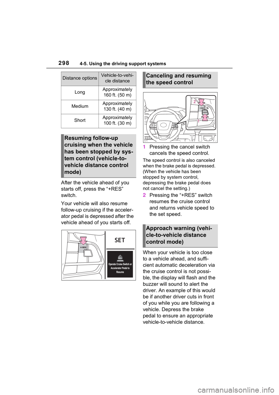 TOYOTA SIENNA HYBRID 2023 Owners Manual 2984-5. Using the driving support systems
After the vehicle ahead of you
starts off, press the ā+RESā
switch.
Your vehicle will also resume
follow-up cruising if the acceler-
ator pedal is depr TOYOTA SIENNA HYBRID 2023 Owners Manual 2984-5. Using the driving support systems
After the vehicle ahead of you
starts off, press the ā+RESā
switch.
Your vehicle will also resume
follow-up cruising if the acceler-
ator pedal is depr