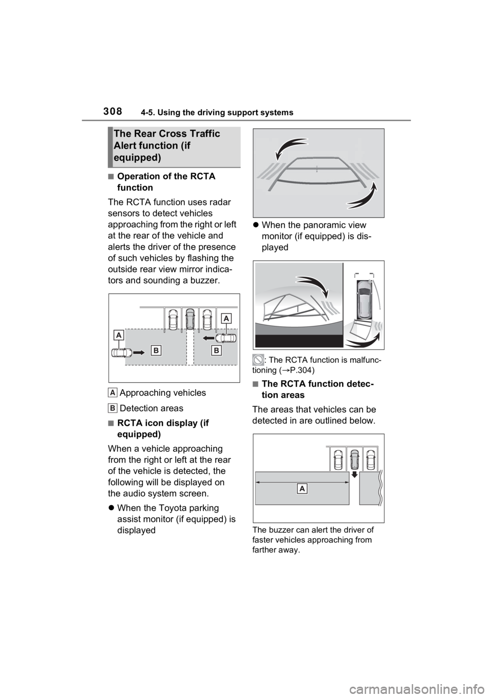 TOYOTA SIENNA HYBRID 2023  Owners Manual 3084-5. Using the driving support systems
■Operation of the RCTA 
function
The RCTA function uses radar 
sensors to detect vehicles 
approaching from the right or left 
at the rear of the vehicle an