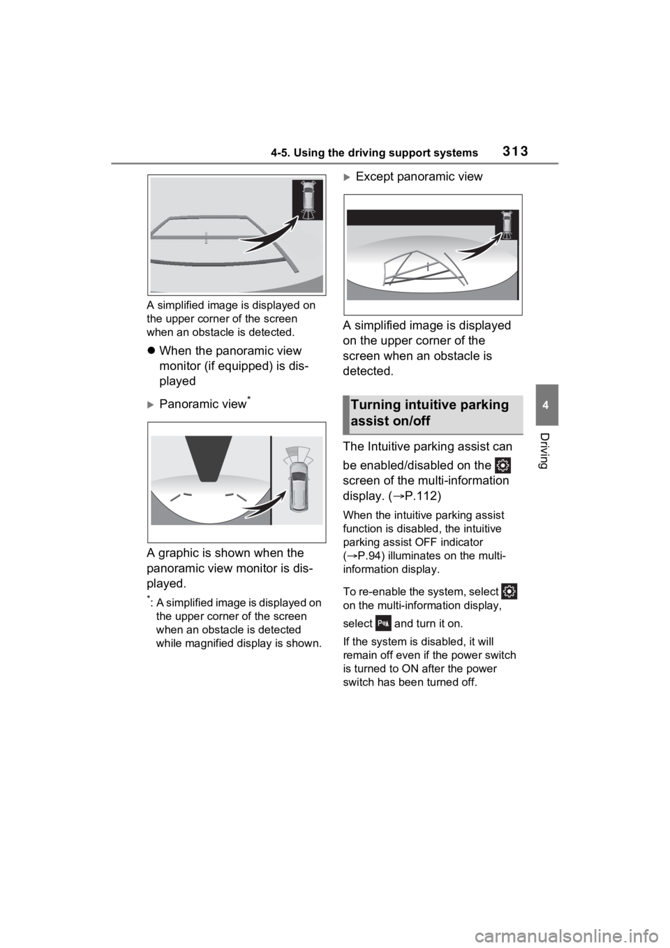 TOYOTA SIENNA HYBRID 2023  Owners Manual 3134-5. Using the driving support systems
4
Driving
A simplified image is displayed on 
the upper corner of the screen 
when an obstacle is detected.
When the panoramic view 
monitor (if equipped) 